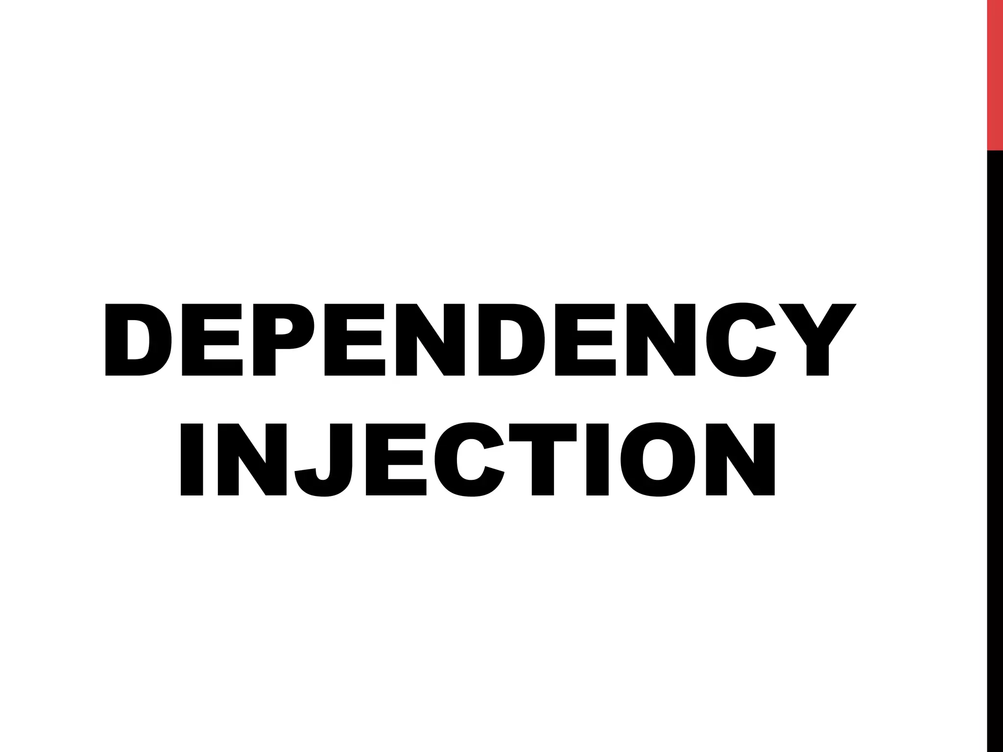 DEPENDENCY
INJECTION
 