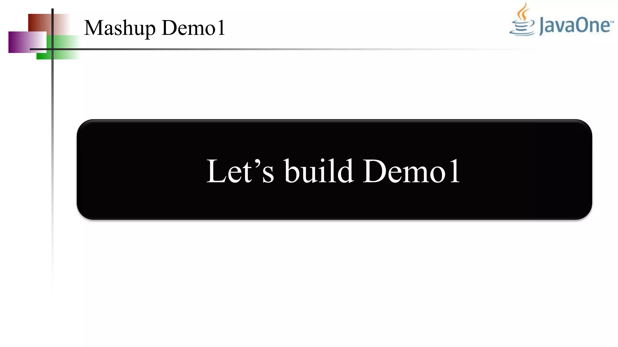 Mashup Demo1
Let’s build Demo1
 