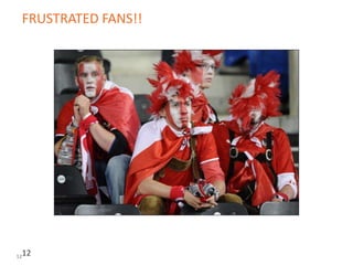 12
FRUSTRATED FANS!!
12
 