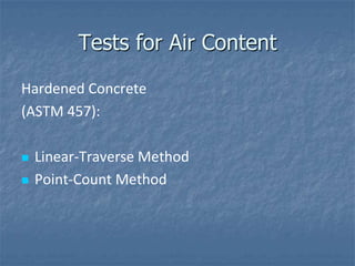 Tests for Air Content

Hardened Concrete
(ASTM 457):

   Linear-Traverse Method
   Point-Count Method
 