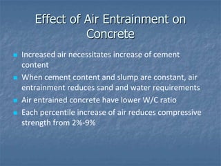 Effect of Air Entrainment on
                 Concrete
   Increased air necessitates increase of cement
    content
   W...