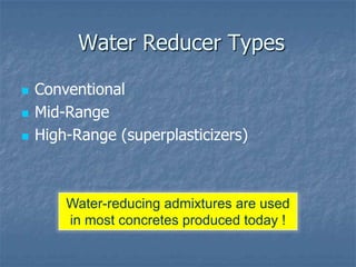 Water Reducer Types

   Conventional
   Mid-Range
   High-Range (superplasticizers)



        Water-reducing admixture...