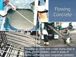 Flowing
                         Concrete




Flowable concrete with a high slump (top) is
easily placed (middle), even in...