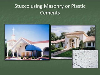 Stucco using Masonry or Plastic
           Cements
 