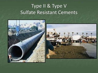 Type II & Type V
Sulfate Resistant Cements
 