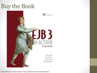 Buy the Book 
Michael Remijan | Ryan Cuprak | https://github.com/mjremijan/JavaOne 
 