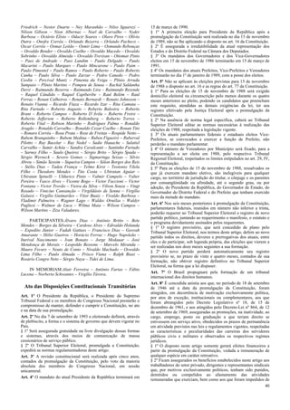 Friedrich – Nestor Duarte – Ney Maranhão – Nilso Sguarezi –           15 de março de 1990.
Nilson Gibson – Nion Albernaz – Noel de Carvalho – Nyder              § 1º A primeira eleição para Presidente da República após a
Barbosa – Octávio Elísio – Odacir Soares – Olavo Pires – Olívio       promulgação da Constituição será realizada no dia 15 de novembro
Dutra – Onofre Corrêa – Orlando Bezerra – Orlando Pacheco –           de 1989, não se lhe aplicando o disposto no art. 16 da Constituição.
Oscar Corrêa – Osmar Leitão – Osmir Lima – Osmundo Rebouças           § 2º É assegurada a irredutibilidade da atual representação dos
– Osvaldo Bender – Osvaldo Coelho – Osvaldo Macedo – Osvaldo          Estados e do Distrito Federal na Câmara dos Deputados.
Sobrinho – Oswaldo Almeida – Oswaldo Trevisan – Ottomar Pinto         § 3º Os mandatos dos Governadores e dos Vice-Governadores
– Paes de Andrade – Paes Landim – Paulo Delgado – Paulo               eleitos em 15 de novembro de 1986 terminarão em 15 de março de
Macarini – Paulo Marques – Paulo Mincarone – Paulo Paim –             1991.
Paulo Pimentel – Paulo Ramos – Paulo Roberto – Paulo Roberto          § 4º Os mandatos dos atuais Prefeitos, Vice-Prefeitos e Vereadores
Cunha – Paulo Silva – Paulo Zarzur – Pedro Canedo – Pedro             terminarão no dia 1º de janeiro de 1989, com a posse dos eleitos.
Ceolin – Percival Muniz – Pimenta da Veiga – Plínio Arruda            Art. 5º Não se aplicam às eleições previstas para 15 de novembro
Sampaio – Plínio Martins – Pompeu de Sousa – Rachid Saldanha          de 1988 o disposto no art. 16 e as regras do art. 77 da Constituição.
Derzi – Raimundo Bezerra – Raimundo Lira – Raimundo Rezende           § 1º Para as eleições de 15 de novembro de 1988 será exigido
– Raquel Cândido – Raquel Capiberibe – Raul Belém – Raul              domicílio eleitoral na circunscrição pelo menos durante os quatro
Ferraz – Renan Calheiros – Renato Bernardi – Renato Johnsson –        meses anteriores ao pleito, podendo os candidatos que preencham
Renato Vianna – Ricardo Fiuza – Ricardo Izar – Rita Camata –          este requisito, atendidas as demais exigências da lei, ter seu
Rita Furtado – Roberto Augusto – Roberto Balestra – Roberto           registro efetivado pela Justiça Eleitoral após a promulgação da
Brant – Roberto Campos – Roberto D´Ávila – Roberto Freire –           Constituição.
Roberto Jefferson – Roberto Rollemberg – Roberto Torres –             § 2º Na ausência de norma legal específica, caberá ao Tribunal
Roberto Vital – Robson Marinho – Rodrigues Palma – Ronaldo            Superior Eleitoral editar as normas necessárias à realização das
Aragão – Ronaldo Carvalho – Ronaldo Cezar Coelho – Ronan Tito         eleições de 1988, respeitada a legislação vigente.
– Ronaro Corrêa – Rosa Prata – Rose de Freitas – Rospide Netto –      § 3º Os atuais parlamentares federais e estaduais eleitos Vice-
Rubem Branquinho – Rubem Medina – Ruben Figueiró – Ruberval           Prefeitos, se convocados a exercer a função de Prefeito, não
Pilotto – Ruy Bacelar – Ruy Nedel – Sadie Hauache – Salatiel          perderão o mandato parlamentar.
Carvalho – Samir Achôa – Sandra Cavalcanti – Santinho Furtado         § 4º O número de Vereadores por Município será fixado, para a
– Sarney Filho – Saulo Queiroz – Sérgio Brito – Sérgio Spada –        representação a ser eleita em 1988, pelo respectivo Tribunal
Sérgio Werneck – Severo Gomes – Sigmaringa Seixas – Sílvio            Regional Eleitoral, respeitados os limites estipulados no art. 29, IV,
Abreu – Simão Sessim – Siqueira Campos – Sólon Borges dos Reis        da Constituição.
– Stélio Dias – Tadeu França – Telmo Kirst – Teotonio Vilela          § 5º Para as eleições de 15 de novembro de 1988, ressalvados os
Filho – Theodoro Mendes – Tito Costa – Ubiratan Aguiar –              que já exercem mandato eletivo, são inelegíveis para qualquer
Ubiratan Spinelli – Uldurico Pinto – Valmir Campelo – Valter          cargo, no território de jurisdição do titular, o cônjuge e os parentes
Pereira – Vasco Alves – Vicente Bogo – Victor Faccioni – Victor       por consangüinidade ou afinidade, até o segundo grau, ou por
Fontana – Victor Trovão – Vieira da Silva – Vilson Souza – Vingt      adoção, do Presidente da República, do Governador de Estado, do
Rosado – Vinicius Cansanção – Virgildásio de Senna – Virgílio         Governador do Distrito Federal e do Prefeito que tenham exercido
Galassi – Virgílio Guimarães – Vitor Buaiz – Vivaldo Barbosa –        mais da metade do mandato.
Vladimir Palmeira – Wagner Lago – Waldec Ornélas – Waldyr
Pugliesi – Walmor de Luca – Wilma Maia – Wilson Campos –              Art. 6º Nos seis meses posteriores à promulgação da Constituição,
Wilson Martins – Ziza Valadares.                                      parlamentares federais, reunidos em número não inferior a trinta,
                                                                      poderão requerer ao Tribunal Superior Eleitoral o registro de novo
                                                                      partido político, juntando ao requerimento o manifesto, o estatuto e
     PARTICIPANTES:Álvaro Dias – Antônio Britto – Bete                o programa devidamente assinados pelos requerentes.
Mendes – Borges da Silveira – Cardoso Alves – Edivaldo Holanda        § 1º O registro provisório, que será concedido de plano pelo
– Expedito Júnior – Fadah Gattass – Francisco Dias – Geovah           Tribunal Superior Eleitoral, nos termos deste artigo, defere ao novo
Amarante – Hélio Gueiros – Horácio Ferraz – Hugo Napoleão –           partido todos os direitos, deveres e prerrogativas dos atuais, entre
Iturival Nascimento – Ivan Bonato – Jorge Medauar – José              eles o de participar, sob legenda própria, das eleições que vierem a
Mendonça de Morais – Leopoldo Bessone – Marcelo Miranda –             ser realizadas nos doze meses seguintes a sua formação.
Mauro Fecury – Neuto de Conto – Nivaldo Machado – Oswaldo             § 2º O novo partido perderá automaticamente seu registro
Lima Filho – Paulo Almada – Prisco Viana – Ralph Biasi –              provisório se, no prazo de vinte e quatro meses, contados de sua
Rosário Congro Neto – Sérgio Naya – Tidei de Lima.                    formação, não obtiver registro definitivo no Tribunal Superior
                                                                      Eleitoral, na forma que a lei dispuser.
    IN MEMORIAM:Alair Ferreira – Antônio Farias – Fábio
Lucena – Norberto Schwantes – Virgílio Távora.                        Art. 7º O Brasil propugnará pela formação de um tribunal
                                                                      internacional dos direitos humanos.
                                                                      Art. 8º É concedida anistia aos que, no período de 18 de setembro
  Ato das Disposições Constitucionais Transitórias                    de 1946 até a data da promulgação da Constituição, foram
                                                                      atingidos, em decorrência de motivação exclusivamente política,
Art. 1º O Presidente da República, o Presidente do Supremo            por atos de exceção, institucionais ou complementares, aos que
Tribunal Federal e os membros do Congresso Nacional prestarão o       foram abrangidos pelo Decreto Legislativo nº 18, de 15 de
compromisso de manter, defender e cumprir a Constituição, no ato      dezembro de 1961, e aos atingidos pelo Decreto-Lei nº 864, de 12
e na data de sua promulgação.                                         de setembro de 1969, asseguradas as promoções, na inatividade, ao
Art. 2º No dia 7 de setembro de 1993 o eleitorado definirá, através   cargo, emprego, posto ou graduação a que teriam direito se
de plebiscito, a forma e o sistema de governo que devem vigorar no    estivessem em serviço ativo, obedecidos os prazos de permanência
País.                                                                 em atividade previstos nas leis e regulamentos vigentes, respeitadas
§ 1º Será assegurada gratuidade na livre divulgação dessas formas     as características e peculiaridades das carreiras dos servidores
e sistemas, através dos meios de comunicação de massa                 públicos civis e militares e observados os respectivos regimes
cessionários de serviço público.                                      jurídicos.
§ 2º O Tribunal Superior Eleitoral, promulgada a Constituição,        § 1º O disposto neste artigo somente gerará efeitos financeiros a
expedirá as normas regulamentadoras deste artigo.                     partir da promulgação da Constituição, vedada a remuneração de
Art. 3º A revisão constitucional será realizada após cinco anos,      qualquer espécie em caráter retroativo.
contados da promulgação da Constituição, pelo voto da maioria         § 2º Ficam assegurados os benefícios estabelecidos neste artigo aos
absoluta dos membros do Congresso Nacional, em sessão                 trabalhadores do setor privado, dirigentes e representantes sindicais
unicameral.                                                           que, por motivos exclusivamente políticos, tenham sido punidos,
                                                                      demitidos ou compelidos ao afastamento das atividades
Art. 4º O mandato do atual Presidente da República terminará em
                                                                      remuneradas que exerciam, bem como aos que foram impedidos de
                                                                                                                                          40
 