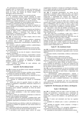 III - participação da comunidade.                                    complementar e facultativo, custeado por contribuições adicionais.
Parágrafo único. O sistema único de saúde será financiado, nos          § 8º É vedado subvenção ou auxílio do poder público às entidades
termos do art. 195, com recursos do orçamento da seguridade             de previdência privada com fins lucrativos.
social, da União, dos Estados, do Distrito Federal e dos                Art. 202. É assegurada aposentadoria, nos termos da lei,
Municípios, além de outras fontes.                                      calculando-se o benefício sobre a média dos trinta e seis últimos
Art. 199. A assistência à saúde é livre à iniciativa privada.           salários de contribuição, corrigidos monetariamente mês a mês, e
§ 1º As instituições privadas poderão participar de forma               comprovada a regularidade dos reajustes dos salários de
complementar do sistema único de saúde, segundo diretrizes deste,       contribuição de modo a preservar seus valores reais e obedecidas
mediante contrato de direito público ou convênio, tendo                 as seguintes condições:
preferência as entidades filantrópicas e as sem fins lucrativos.           I - aos sessenta e cinco anos de idade, para o homem, e aos
§ 2º É vedada a destinação de recursos públicos para auxílios ou        sessenta, para a mulher, reduzido em cinco anos o limite de idade
subvenções às instituições privadas com fins lucrativos.                para os trabalhadores rurais de ambos os sexos e para os que
§ 3º É vedada a participação direta ou indireta de empresas ou          exerçam suas atividades em regime de economia familiar, neste
capitais estrangeiros na assistência à saúde no País, salvo nos casos   incluídos o produtor rural, o garimpeiro e o pescador artesanal;
previstos em lei.                                                          II - após trinta e cinco anos de trabalho, ao homem, e, após
§ 4º A lei disporá sobre as condições e os requisitos que facilitem a   trinta, à mulher, ou em tempo inferior, se sujeitos a trabalho sob
remoção de órgãos, tecidos e substâncias humanas para fins de           condições especiais, que prejudiquem a saúde ou a integridade
transplante, pesquisa e tratamento, bem como a coleta,                  física, definidas em lei;
processamento e transfusão de sangue e seus derivados, sendo               III - após trinta anos, ao professor, e após vinte e cinco, à
vedado todo tipo de comercialização.                                    professora, por efetivo exercício de função de magistério.
Art. 200. Ao sistema único de saúde compete, além de outras             § 1º É facultada aposentadoria proporcional, após trinta anos de
atribuições, nos termos da lei:                                         trabalho, ao homem, e após vinte e cinco, à mulher.
   I - controlar e fiscalizar procedimentos, produtos e substâncias     § 2º Para efeito de aposentadoria, é assegurada a contagem
de interesse para a saúde e participar da produção de                   recíproca do tempo de contribuição na administração pública e na
medicamentos, equipamentos, imunobiológicos, hemoderivados e            atividade privada, rural e urbana, hipótese em que os diversos
outros insumos;                                                         sistemas de previdência social se compensarão financeiramente,
   II - executar as ações de vigilância sanitária e epidemiológica,     segundo critérios estabelecidos em lei.
bem como as de saúde do trabalhador;                                                   Seção IV - Da Assistência Social
   III - ordenar a formação de recursos humanos na área de saúde;
   IV - participar da formulação da política e da execução das ações    Art. 203. A assistência social será prestada a quem dela necessitar,
de saneamento básico;                                                   independentemente de contribuição à seguridade social, e tem por
   V - incrementar em sua área de atuação o desenvolvimento             objetivos:
científico e tecnológico;                                                  I - a proteção à família, à maternidade, à infância, à adolescência
   VI - fiscalizar e inspecionar alimentos, compreendido o controle     e à velhice;
de seu teor nutricional, bem como bebidas e águas para consumo             II - o amparo às crianças e adolescentes carentes;
humano;                                                                    III - a promoção da integração ao mercado de trabalho;
   VII - participar do controle e fiscalização da produção,                IV - a habilitação e reabilitação das pessoas portadoras de
transporte, guarda e utilização de substâncias e produtos               deficiência e a promoção de sua integração à vida comunitária;
psicoativos, tóxicos e radioativos;                                        V - a garantia de um salário mínimo de benefício mensal à
   VIII - colaborar na proteção do meio ambiente, nele                  pessoa portadora de deficiência e ao idoso que comprovem não
compreendido o do trabalho.                                             possuir meios de prover à própria manutenção ou de tê-la provida
              Seção III - Da Previdência Social                         por sua família, conforme dispuser a lei.
                                                                        Art. 204. As ações governamentais na área da assistência social
Art. 201. Os planos de previdência social, mediante contribuição,       serão realizadas com recursos do orçamento da seguridade social,
atenderão, nos termos da lei, a:                                        previstos no art. 195, além de outras fontes, e organizadas com
   I - cobertura dos eventos de doença, invalidez, morte, incluídos     base nas seguintes diretrizes:
os resultantes de acidentes do trabalho, velhice e reclusão;               I - descentralização político-administrativa, cabendo a
   II - ajuda à manutenção dos dependentes dos segurados de baixa       coordenação e as normas gerais à esfera federal e a coordenação e
renda;                                                                  a execução dos respectivos programas às esferas estadual e
   III - proteção à maternidade, especialmente à gestante;              municipal, bem como a entidades beneficentes e de assistência
   IV - proteção ao trabalhador em situação de desemprego               social;
involuntário;                                                              II - participação da população, por meio de organizações
   V - pensão por morte de segurado, homem ou mulher, ao                representativas, na formulação das políticas e no controle das ações
cônjuge ou companheiro e dependentes, obedecido o disposto no §         em todos os níveis.
5º e no art. 202.
§ 1º Qualquer pessoa poderá participar dos benefícios da                  Capítulo III - Da Educação, da Cultura e do Desporto
previdência social, mediante contribuição na forma dos planos
previdenciários.                                                                             Seção I - Da Educação
§ 2º É assegurado o reajustamento dos benefícios para preservar-
lhes, em caráter permanente, o valor real, conforme critérios           Art. 205. A educação, direito de todos e dever do Estado e da
definidos em lei.                                                       família, será promovida e incentivada com a colaboração da
§ 3º Todos os salários de contribuição considerados no cálculo de       sociedade, visando ao pleno desenvolvimento da pessoa, seu
benefício serão corrigidos monetariamente.                              preparo para o exercício da cidadania e sua qualificação para o
§ 4º Os ganhos habituais do empregado, a qualquer título, serão         trabalho.
incorporados ao salário para efeito de contribuição previdenciária e    Art. 206. O ensino será ministrado com base nos seguintes
conseqüente repercussão em benefícios, nos casos e na forma da          princípios:
lei.                                                                       I - igualdade de condições para o acesso e permanência na
§ 5º Nenhum benefício que substitua o salário de contribuição ou o      escola;
rendimento do trabalho do segurado terá valor mensal inferior ao           II - liberdade de aprender, ensinar, pesquisar e divulgar o
salário mínimo.                                                         pensamento, a arte e o saber;
§ 6º A gratificação natalina dos aposentados e pensionistas terá por       III - pluralismo de idéias e de concepções pedagógicas, e
base o valor dos proventos do mês de dezembro de cada ano.              coexistência de instituições públicas e privadas de ensino;
§ 7º A previdência social manterá seguro coletivo, de caráter              IV - gratuidade do ensino público em estabelecimentos oficiais;
                                                                                                                                         34
 