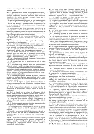 anteriores à promulgação da Constituição, não liquidados até 1º de      Art. 51. Serão revistos pelo Congresso Nacional, através de
janeiro de 1988.                                                        comissão mista, nos três anos a contar da data da promulgação da
Art. 47. Na liquidação dos débitos, inclusive suas renegociações e      Constituição, todas as doações, vendas e concessões de terras
composições posteriores, ainda que ajuizados, decorrentes de            públicas com área superior a três mil hectares, realizadas no
quaisquer empréstimos concedidos por bancos e por instituições          período de 1º de janeiro de 1962 a 31 de dezembro de 1987.
financeiras, não existirá correção monetária desde que o                § 1º No tocante às vendas, a revisão será feita com base
empréstimo tenha sido concedido:                                        exclusivamente no critério de legalidade da operação.
   I - aos micro e pequenos empresários ou seus estabelecimentos        § 2º No caso de concessões e doações, a revisão obedecerá aos
no período de 28 de fevereiro de 1986 a 28 de fevereiro de 1987;        critérios de legalidade e de conveniência do interesse público.
   II - aos mini, pequenos e médios produtores rurais no período de     § 3º Nas hipóteses previstas nos parágrafos anteriores, comprovada
28 de fevereiro de 1986 a 31 de dezembro de 1987, desde que             a ilegalidade, ou havendo interesse público, as terras reverterão ao
relativos a crédito rural.                                              patrimônio da União, dos Estados, do Distrito Federal ou dos
§ 1º Consideram-se, para efeito deste artigo, microempresas as          Municípios.
pessoas jurídicas e as firmas individuais com receitas anuais de até    Art. 52. Até que sejam fixadas as condições a que se refere o art.
dez mil obrigações do Tesouro Nacional, e pequenas empresas as          192, III, são vedados:
pessoas jurídicas e as firmas individuais com receita anual de até         I - a instalação, no País, de novas agências de instituições
vinte e cinco mil obrigações do Tesouro Nacional.                       financeiras domiciliadas no exterior;
§ 2º A classificação de mini, pequeno e médio produtor rural será          II - o aumento do percentual de participação, no capital de
feita obedecendo-se às normas de crédito rural vigentes à época do      instituições financeiras com sede no País, de pessoas físicas ou
contrato.                                                               jurídicas residentes ou domiciliadas no exterior.
§ 3º A isenção da correção monetária a que se refere este artigo só     Parágrafo único. A vedação a que se refere este artigo não se aplica
será concedida nos seguintes casos:                                     às autorizações resultantes de acordos internacionais, de
   I - se a liquidação do débito inicial, acrescido de juros legais e   reciprocidade, ou de interesse do Governo brasileiro.
taxas judiciais, vier a ser efetivada no prazo de noventa dias, a
contar da data da promulgação da Constituição;                          Art. 53. Ao ex-combatente que tenha efetivamente participado de
   II - se a aplicação dos recursos não contrariar a finalidade do      operações bélicas durante a Segunda Guerra Mundial, nos termos
financiamento, cabendo o ônus da prova à instituição credora;           da Lei nº 5.315, de 12 de setembro de 1967, serão assegurados os
   III - se não for demonstrado pela instituição credora que o          seguintes direitos:
mutuário dispõe de meios para o pagamento de seu débito,                   I - aproveitamento no serviço público, sem a exigência de
excluído desta demonstração seu estabelecimento, a casa de              concurso, com estabilidade;
moradia e os instrumentos de trabalho e produção;                          II - pensão especial correspondente à deixada por segundo-
   IV - se o financiamento inicial não ultrapassar o limite de cinco    tenente das Forças Armadas, que poderá ser requerida a qualquer
mil obrigações do Tesouro Nacional;                                     tempo, sendo inacumulável com quaisquer rendimentos recebidos
   V - se o beneficiário não for proprietário de mais de cinco          dos cofres públicos, exceto os benefícios previdenciários,
módulos rurais.                                                         ressalvado o direito de opção;
§ 4º Os benefícios de que trata este artigo não se estendem aos            III - em caso de morte, pensão à viúva ou companheira ou
débitos já quitados e aos devedores que sejam constituintes.            dependente, de forma proporcional, de valor igual à do inciso
§ 5º No caso de operações com prazos de vencimento posteriores à        anterior;
data-limite de liquidação da dívida, havendo interesse do mutuário,        IV - assistência médica, hospitalar e educacional gratuita,
os bancos e as instituições financeiras promoverão, por instrumento     extensiva aos dependentes;
próprio, alteração nas condições contratuais originais de forma a          V - aposentadoria com proventos integrais aos vinte e cinco anos
ajustá-las ao presente benefício.                                       de serviço efetivo, em qualquer regime jurídico;
§ 6º A concessão do presente benefício por bancos comerciais               VI - prioridade na aquisição da casa própria, para os que não a
privados em nenhuma hipótese acarretará ônus para o poder               possuam ou para suas viúvas ou companheiras.
público, ainda que através de refinanciamento e repasse de recursos     Parágrafo único. A concessão da pensão especial do inciso II
pelo Banco Central.                                                     substitui, para todos os efeitos legais, qualquer outra pensão já
§ 7º No caso de repasse a agentes financeiros oficiais ou               concedida ao ex-combatente.
cooperativas de crédito, o ônus recairá sobre a fonte de recursos       Art. 54. Os seringueiros recrutados nos termos do Decreto-Lei nº
originária.                                                             5.813, de 14 de setembro de 1943, e amparados pelo Decreto-Lei
Art. 48. O Congresso Nacional, dentro de cento e vinte dias da          nº 9.882, de 16 de setembro de 1946, receberão, quando carentes,
promulgação da Constituição, elaborará código de defesa do              pensão mensal vitalícia no valor de dois salários mínimos.
consumidor.                                                             § 1º O benefício é estendido aos seringueiros que, atendendo a
                                                                        apelo do Governo brasileiro, contribuíram para o esforço de guerra,
Art. 49. A lei disporá sobre o instituto da enfiteuse em imóveis        trabalhando na produção de borracha, na Região Amazônica,
urbanos, sendo facultada aos foreiros, no caso de sua extinção, a       durante a Segunda Guerra Mundial.
remição dos aforamentos mediante aquisição do domínio direto, na        § 2º Os benefícios estabelecidos neste artigo são transferíveis aos
conformidade do que dispuserem os respectivos contratos.                dependentes reconhecidamente carentes.
§ 1º Quando não existir cláusula contratual, serão adotados os          § 3º A concessão do benefício far-se-á conforme lei a ser proposta
critérios e bases hoje vigentes na legislação especial dos imóveis      pelo Poder Executivo dentro de cento e cinqüenta dias da
da União.                                                               promulgação da Constituição.
§ 2º Os direitos dos atuais ocupantes inscritos ficam assegurados
pela aplicação de outra modalidade de contrato.                         Art. 55. Até que seja aprovada a lei de diretrizes orçamentárias,
§ 3º A enfiteuse continuará sendo aplicada aos terrenos de marinha      trinta por cento, no mínimo, do orçamento da seguridade social,
e seus acrescidos, situados na faixa de segurança, a partir da orla     excluído o seguro-desemprego, serão destinados ao setor de saúde.
marítima.                                                               Art. 56. Até que a lei disponha sobre o art. 195, I, a arrecadação
§ 4º Remido o foro, o antigo titular do domínio direto deverá, no       decorrente de, no mínimo, cinco dos seis décimos percentuais
prazo de noventa dias, sob pena de responsabilidade, confiar à          correspondentes à alíquota da contribuição de que trata o Decreto-
guarda do registro de imóveis competente toda a documentação a          Lei nº 1.940, de 25 de maio de 1982, alterada pelo Decreto-Lei nº
ele relativa.                                                           2.049, de 1º de agosto de 1983, pelo Decreto nº 91.236, de 8 de
Art. 50. Lei agrícola a ser promulgada no prazo de um ano disporá,      maio de 1985, e pela Lei nº 7.611, de 8 de julho de 1987, passa a
nos termos da Constituição, sobre os objetivos e instrumentos de        integrar a receita da seguridade social, ressalvados, exclusivamente
política agrícola, prioridades, planejamento de safras,                 no exercício de 1988, os compromissos assumidos com programas
comercialização, abastecimento interno, mercado externo e               e projetos em andamento.
instituição de crédito fundiário.                                       Art. 57. Os débitos dos Estados e dos Municípios relativos às
                                                                                                                                         45
 