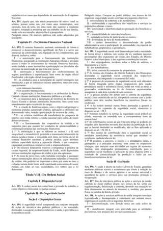 estabelecerá os casos que dependerão de autorização do Congresso
Nacional.
Art. 191. Aquele que, não sendo proprietário de imóvel rural ou
urbano, possua como seu, por cinco anos ininterruptos, sem
oposição, área de terra, em zona rural, não superior a cinqüenta
hectares, tornando-a produtiva por seu trabalho ou de sua família,
tendo nela sua moradia, adquirir-lhe-á a propriedade.
Parágrafo único. Os imóveis públicos não serão adquiridos por
usucapião.
Capítulo IV - Do Sistema Financeiro Nacional
Art. 192. O sistema financeiro nacional, estruturado de forma a
promover o desenvolvimento equilibrado do País e a servir aos
interesses da coletividade, será regulado em lei complementar, que
disporá, inclusive, sobre:
I - a autorização para o funcionamento das instituições
financeiras, assegurado às instituições bancárias oficiais e privadas
acesso a todos os instrumentos do mercado financeiro bancário,
sendo vedada a essas instituições a participação em atividades não
previstas na autorização de que trata este inciso;
II - autorização e funcionamento dos estabelecimentos de
seguro, previdência e capitalização, bem como do órgão oficial
fiscalizador e do órgão oficial ressegurador;
III - as condições para a participação do capital estrangeiro nas
instituições a que se referem os incisos anteriores, tendo em vista,
especialmente:
a) os interesses nacionais;
b) os acordos internacionais;
IV - a organização, o funcionamento e as atribuições do Banco
Central e demais instituições financeiras públicas e privadas;
V - os requisitos para a designação de membros da diretoria do
Banco Central e demais instituições financeiras, bem como seus
impedimentos após o exercício do cargo;
VI - a criação de fundo ou seguro, com o objetivo de proteger a
economia popular, garantindo créditos, aplicações e depósitos até
determinado valor, vedada a participação de recursos da União;
VII - os critérios restritivos da transferência de poupança de
regiões com renda inferior à média nacional para outras de maior
desenvolvimento;
VIII - o funcionamento das cooperativas de crédito e os
requisitos para que possam ter condições de operacionalidade e
estruturação próprias das instituições financeiras.
§ 1º A autorização a que se referem os incisos I e II será
inegociável e intransferível, permitida a transmissão do controle da
pessoa jurídica titular, e concedida sem ônus, na forma da lei do
sistema financeiro nacional, a pessoa jurídica cujos diretores
tenham capacidade técnica e reputação ilibada, e que comprove
capacidade econômica compatível com o empreendimento.
§ 2º Os recursos financeiros relativos a programas e projetos de
caráter regional, de responsabilidade da União, serão depositados
em suas instituições regionais de crédito e por elas aplicados.
§ 3º As taxas de juros reais, nelas incluídas comissões e quaisquer
outras remunerações direta ou indiretamente referidas à concessão
de crédito, não poderão ser superiores a doze por cento ao ano; a
cobrança acima deste limite será conceituada como crime de usura,
punido, em todas as suas modalidades, nos termos que a lei
determinar.
Título VIII - Da Ordem Social
Capítulo I - Disposição Geral
Art. 193. A ordem social tem como base o primado do trabalho, e
como objetivo o bem-estar e a justiça sociais.
Capítulo II - Da Seguridade Social
Seção I - Disposições Gerais
Art. 194. A seguridade social compreende um conjunto integrado
de ações de iniciativa dos poderes públicos e da sociedade,
destinadas a assegurar os direitos relativos à saúde, à previdência e
à assistência social.
Parágrafo único. Compete ao poder público, nos termos da lei,
organizar a seguridade social, com base nos seguintes objetivos:
I - universalidade da cobertura e do atendimento;
II - uniformidade e equivalência dos benefícios e serviços às
populações urbanas e rurais;
III - seletividade e distributividade na prestação dos benefícios e
serviços;
IV - irredutibilidade do valor dos benefícios;
V - eqüidade na forma de participação no custeio;
VI - diversidade da base de financiamento;
VII - caráter democrático e descentralizado da gestão
administrativa, com a participação da comunidade, em especial de
trabalhadores, empresários e aposentados.
Art. 195. A seguridade social será financiada por toda a sociedade,
de forma direta e indireta, nos termos da lei, mediante recursos
provenientes dos orçamentos da União, dos Estados, do Distrito
Federal e dos Municípios, e das seguintes contribuições sociais:
I - dos empregadores, incidente sobre a folha de salários, o
faturamento e o lucro;
II - dos trabalhadores;
III - sobre a receita de concursos de prognósticos.
§ 1º As receitas dos Estados, do Distrito Federal e dos Municípios
destinadas à seguridade social constarão dos respectivos
orçamentos, não integrando o orçamento da União.
§ 2º A proposta de orçamento da seguridade social será elaborada
de forma integrada pelos órgãos responsáveis pela saúde,
previdência social e assistência social, tendo em vista as metas e
prioridades estabelecidas na lei de diretrizes orçamentárias,
assegurada a cada área a gestão de seus recursos.
§ 3º A pessoa jurídica em débito com o sistema da seguridade
social, como estabelecido em lei, não poderá contratar com o poder
público nem dele receber benefícios ou incentivos fiscais ou
creditícios.
§ 4º A lei poderá instituir outras fontes destinadas a garantir a
manutenção ou expansão da seguridade social, obedecido o
disposto no art. 154, I.
§ 5º Nenhum benefício ou serviço da seguridade social poderá ser
criado, majorado ou estendido sem a correspondente fonte de
custeio total.
§ 6º As contribuições sociais de que trata este artigo só poderão ser
exigidas após decorridos noventa dias da data da publicação da lei
que as houver instituído ou modificado, não se lhes aplicando o
disposto no art. 150, III, b.
§ 7º São isentas de contribuição para a seguridade social as
entidades beneficentes de assistência social que atendam às
exigências estabelecidas em lei.
§ 8º O produtor, o parceiro, o meeiro e o arrendatário rurais, o
garimpeiro e o pescador artesanal, bem como os respectivos
cônjuges, que exerçam suas atividades em regime de economia
familiar, sem empregados permanentes, contribuirão para a
seguridade social mediante a aplicação de uma alíquota sobre o
resultado da comercialização da produção e farão jus aos
benefícios nos termos da lei.
Seção II - Da Saúde
Art. 196. A saúde é direito de todos e dever do Estado, garantido
mediante políticas sociais e econômicas que visem à redução do
risco de doença e de outros agravos e ao acesso universal e
igualitário às ações e serviços para sua promoção, proteção e
recuperação.
Art. 197. São de relevância pública as ações e serviços de saúde,
cabendo ao poder público dispor, nos termos da lei, sobre sua
regulamentação, fiscalização e controle, devendo sua execução ser
feita diretamente ou através de terceiros e, também, por pessoa
física ou jurídica de direito privado.
Art. 198. As ações e serviços públicos de saúde integram uma rede
regionalizada e hierarquizada e constituem um sistema único,
organizado de acordo com as seguintes diretrizes:
I - descentralização, com direção única em cada esfera de
governo;
II - atendimento integral, com prioridade para as atividades
preventivas, sem prejuízo dos serviços assistenciais;
33
 