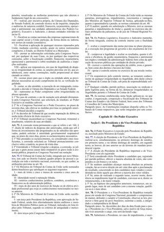 pensões, ressalvadas as melhorias posteriores que não alterem o
fundamento legal do ato concessório;
IV - realizar, por iniciativa própria, da Câmara dos Deputados,
do Senado Federal, de comissão técnica ou de inquérito, inspeções
e auditorias de natureza contábil, financeira, orçamentária, operaci-
onal e patrimonial, nas unidades administrativas dos Poderes Le-
gislativo, Executivo e Judiciário, e demais entidades referidas no
inciso II;
V - fiscalizar as contas nacionais das empresas supranacionais de
cujo capital social a União participe, de forma direta ou indireta,
nos termos do tratado constitutivo;
VI - fiscalizar a aplicação de quaisquer recursos repassados pela
União, mediante convênio, acordo, ajuste ou outros instrumentos
congêneres, a Estado, ao Distrito Federal ou a Município;
VII - prestar as informações solicitadas pelo Congresso Nacio-
nal, por qualquer de suas Casas, ou por qualquer das respectivas
comissões, sobre a fiscalização contábil, financeira, orçamentária,
operacional e patrimonial e sobre resultados de auditorias e inspe-
ções realizadas;
VIII - aplicar aos responsáveis, em caso de ilegalidade de despe-
sa ou irregularidade de contas, as sanções previstas em lei, que es-
tabelecerá, entre outras cominações, multa proporcional ao dano
causado ao erário;
IX - assinar prazo para que o órgão ou entidade adote as provi-
dências necessárias ao exato cumprimento da lei, se verificada ile-
galidade;
X - sustar, se não atendido, a execução do ato impugnado, comu-
nicando a decisão à Câmara dos Deputados e ao Senado Federal;
XI - representar ao Poder competente sobre irregularidades ou
abusos apurados.
§ 1º No caso de contrato, o ato de sustação será adotado diretamen-
te pelo Congresso Nacional, que solicitará, de imediato, ao Poder
Executivo as medidas cabíveis.
§ 2º Se o Congresso Nacional ou o Poder Executivo, no prazo de
noventa dias, não efetivar as medidas previstas no parágrafo anteri-
or, o Tribunal decidirá a respeito.
§ 3º As decisões do Tribunal de que resulte imputação de débito ou
multa terão eficácia de título executivo.
§ 4º O Tribunal encaminhará ao Congresso Nacional, trimestral e
anualmente, relatório de suas atividades.
Art. 72. A comissão mista permanente a que se refere o art. 166, §
1º, diante de indícios de despesas não autorizadas, ainda que sob a
forma de investimentos não programados ou de subsídios não apro-
vados, poderá solicitar à autoridade governamental responsável
que, no prazo de cinco dias, preste os esclarecimentos necessários.
§ 1º Não prestados os esclarecimentos, ou considerados estes insu-
ficientes, a comissão solicitará ao Tribunal pronunciamento con-
clusivo sobre a matéria, no prazo de trinta dias.
§ 2º Entendendo o Tribunal irregular a despesa, a comissão, se jul-
gar que o gasto possa causar dano irreparável ou grave lesão à eco-
nomia pública, proporá ao Congresso Nacional sua sustação.
Art. 73. O Tribunal de Contas da União, integrado por nove Minis-
tros, tem sede no Distrito Federal, quadro próprio de pessoal e ju-
risdição em todo o território nacional, exercendo, no que couber, as
atribuições previstas no art. 96.
§ 1º Os Ministros do Tribunal de Contas da União serão nomeados
dentre brasileiros que satisfaçam os seguintes requisitos:
I - mais de trinta e cinco e menos de sessenta e cinco anos de
idade;
II - idoneidade moral e reputação ilibada;
III - notórios conhecimentos jurídicos, contábeis, econômicos e
financeiros ou de administração pública;
IV - mais de dez anos de exercício de função ou de efetiva ativi-
dade profissional que exija os conhecimentos mencionados no inci-
so anterior.
§ 2º Os Ministros do Tribunal de Contas da União serão escolhi-
dos:
I - um terço pelo Presidente da República, com aprovação do Se-
nado Federal, sendo dois alternadamente dentre auditores e mem-
bros do Ministério Público junto ao Tribunal, indicados em lista trí-
plice pelo Tribunal, segundo os critérios de antiguidade e mereci-
mento;
II - dois terços pelo Congresso Nacional.
§ 3º Os Ministros do Tribunal de Contas da União terão as mesmas
garantias, prerrogativas, impedimentos, vencimentos e vantagens
dos Ministros do Superior Tribunal de Justiça, aplicando-se-lhes,
quanto à aposentadoria e pensão, as normas constantes do art. 40.
§ 4º O auditor, quando em substituição a Ministro, terá as mesmas
garantias e impedimentos do titular e, quando no exercício das de-
mais atribuições da judicatura, as de juiz de Tribunal Regional Fe-
deral.
Art. 74. Os Poderes Legislativo, Executivo e Judiciário manterão,
de forma integrada, sistema de controle interno com a finalidade
de:
I - avaliar o cumprimento das metas previstas no plano plurianu-
al, a execução dos programas de governo e dos orçamentos da Uni-
ão;
II - comprovar a legalidade e avaliar os resultados, quanto à efi-
cácia e eficiência, da gestão orçamentária, financeira e patrimonial
nos órgãos e entidades da administração federal, bem como da apli-
cação de recursos públicos por entidades de direito privado;
III - exercer o controle das operações de crédito, avais e garanti-
as, bem como dos direitos e haveres da União;
IV - apoiar o controle externo no exercício de sua missão institu-
cional.
§ 1º Os responsáveis pelo controle interno, ao tomarem conheci-
mento de qualquer irregularidade ou ilegalidade, dela darão ciência
ao Tribunal de Contas da União, sob pena de responsabilidade soli-
dária.
§ 2º Qualquer cidadão, partido político, associação ou sindicato é
parte legítima para, na forma da lei, denunciar irregularidades ou
ilegalidades perante o Tribunal de Contas da União.
Art. 75. As normas estabelecidas nesta Seção aplicam-se, no que
couber, à organização, composição e fiscalização dos Tribunais de
Contas dos Estados e do Distrito Federal, bem como dos Tribunais
e Conselhos de Contas dos Municípios.
Parágrafo único. As Constituições estaduais disporão sobre os Tri-
bunais de Contas respectivos, que serão integrados por sete conse-
lheiros.
Capítulo II - Do Poder Executivo
Seção I - Do Presidente e do Vice-Presidente da
República
Art. 76. O Poder Executivo é exercido pelo Presidente da Repúbli-
ca, auxiliado pelos Ministros de Estado.
Art. 77. A eleição do Presidente e do Vice-Presidente da República
realizar-se-á, simultaneamente, no primeiro domingo de outubro,
em primeiro turno, e no último domingo de outubro, em segundo
turno, se houver, do ano anterior ao do término do mandato presi-
dencial vigente.
§ 1º A eleição do Presidente da República importará a do Vice-
Presidente com ele registrado.
§ 2º Será considerado eleito Presidente o candidato que, registrado
por partido político, obtiver a maioria absoluta de votos, não com-
putados os em branco e os nulos.
§ 3º Se nenhum candidato alcançar maioria absoluta na primeira
votação, far-se-á nova eleição em até vinte dias após a proclamação
do resultado, concorrendo os dois candidatos mais votados e consi-
derando-se eleito aquele que obtiver a maioria dos votos válidos.
§ 4º Se, antes de realizado o segundo turno, ocorrer morte, desis-
tência ou impedimento legal de candidato, convocar-se-á, dentre os
remanescentes, o de maior votação.
§ 5º Se, na hipótese dos parágrafos anteriores, remanescer, em se-
gundo lugar, mais de um candidato com a mesma votação, qualifi-
car-se-á o mais idoso.
Art. 78. O Presidente e o Vice-Presidente da República tomarão
posse em sessão do Congresso Nacional, prestando o compromisso
de manter, defender e cumprir a Constituição, observar as leis, pro-
mover o bem geral do povo brasileiro, sustentar a união, a integri-
dade e a independência do Brasil.
Parágrafo único. Se, decorridos dez dias da data fixada para a pos-
se, o Presidente ou o Vice-Presidente, salvo motivo de força maior,
não tiver assumido o cargo, este será declarado vago.
Art. 79. Substituirá o Presidente, no caso de impedimento, e suce-
20
 