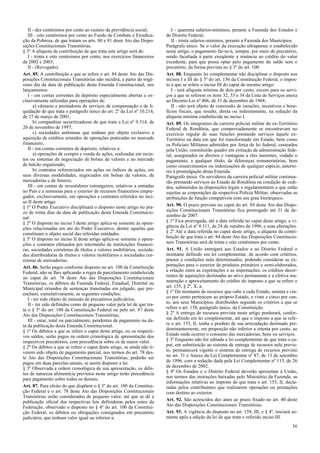 II - dez centésimos por cento ao custeio da previdência social;
III - oito centésimos por cento ao Fundo de Combate e Erradica-
ção da Pobreza, de que tratam os arts. 80 e 81 deste Ato das Dispo-
sições Constitucionais Transitórias.
§ 3º A alíquota da contribuição de que trata este artigo será de:
I - trinta e oito centésimos por cento, nos exercícios financeiros
de 2002 e 2003;
II - (Revogado).
Art. 85. A contribuição a que se refere o art. 84 deste Ato das Dis-
posições Constitucionais Transitórias não incidirá, a partir do trigé-
simo dia da data de publicação desta Emenda Constitucional, nos
lançamentos:
I - em contas correntes de depósito especialmente abertas e ex-
clusivamente utilizadas para operações de:
a) câmaras e prestadoras de serviços de compensação e de li-
quidação de que trata o parágrafo único do art. 2º da Lei nº 10.214,
de 27 de março de 2001;
b) companhias securitizadoras de que trata a Lei nº 9.514, de
20 de novembro de 1997;
c) sociedades anônimas que tenham por objeto exclusivo a
aquisição de créditos oriundos de operações praticadas no mercado
financeiro;
II - em contas correntes de depósito, relativos a:
a) operações de compra e venda de ações, realizadas em recin-
tos ou sistemas de negociação de bolsas de valores e no mercado
de balcão organizado;
b) contratos referenciados em ações ou índices de ações, em
suas diversas modalidades, negociados em bolsas de valores, de
mercadorias e de futuros;
III - em contas de investidores estrangeiros, relativos a entradas
no País e a remessas para o exterior de recursos financeiros empre-
gados, exclusivamente, em operações e contratos referidos no inci-
so II deste artigo.
§ 1º O Poder Executivo disciplinará o disposto neste artigo no pra-
zo de trinta dias da data de publicação desta Emenda Constitucio-
nal.
§ 2º O disposto no inciso I deste artigo aplica-se somente às opera-
ções relacionadas em ato do Poder Executivo, dentre aquelas que
constituam o objeto social das referidas entidades.
§ 3º O disposto no inciso II deste artigo aplica-se somente a opera-
ções e contratos efetuados por intermédio de instituições financei-
ras, sociedades corretoras de títulos e valores mobiliários, socieda-
des distribuidoras de títulos e valores mobiliários e sociedades cor-
retoras de mercadorias.
Art. 86. Serão pagos conforme disposto no art. 100 da Constituição
Federal, não se lhes aplicando a regra de parcelamento estabelecida
no caput do art. 78 deste Ato das Disposições Constitucionais
Transitórias, os débitos da Fazenda Federal, Estadual, Distrital ou
Municipal oriundos de sentenças transitadas em julgado, que pre-
encham, cumulativamente, as seguintes condições:
I - ter sido objeto de emissão de precatórios judiciários;
II - ter sido definidos como de pequeno valor pela lei de que tra-
ta o § 3º do art. 100 da Constituição Federal ou pelo art. 87 deste
Ato das Disposições Constitucionais Transitórias;
III - estar, total ou parcialmente, pendentes de pagamento na da-
ta da publicação desta Emenda Constitucional.
§ 1º Os débitos a que se refere o caput deste artigo, ou os respecti-
vos saldos, serão pagos na ordem cronológica de apresentação dos
respectivos precatórios, com precedência sobre os de maior valor.
§ 2º Os débitos a que se refere o caput deste artigo, se ainda não ti-
verem sido objeto de pagamento parcial, nos termos do art. 78 des-
te Ato das Disposições Constitucionais Transitórias, poderão ser
pagos em duas parcelas anuais, se assim dispuser a lei.
§ 3º Observada a ordem cronológica de sua apresentação, os débi-
tos de natureza alimentícia previstos neste artigo terão precedência
para pagamento sobre todos os demais.
Art. 87. Para efeito do que dispõem o § 3º do art. 100 da Constitui-
ção Federal e o art. 78 deste Ato das Disposições Constitucionais
Transitórias serão considerados de pequeno valor, até que se dê a
publicação oficial das respectivas leis definidoras pelos entes da
Federação, observado o disposto no § 4º do art. 100 da Constitui-
ção Federal, os débitos ou obrigações consignados em precatório
judiciário, que tenham valor igual ou inferior a:
I - quarenta salários-mínimos, perante a Fazenda dos Estados e
do Distrito Federal;
II - trinta salários-mínimos, perante a Fazenda dos Municípios.
Parágrafo único. Se o valor da execução ultrapassar o estabelecido
neste artigo, o pagamento far-se-á, sempre, por meio de precatório,
sendo facultada à parte exeqüente a renúncia ao crédito do valor
excedente, para que possa optar pelo pagamento do saldo sem o
precatório, da forma prevista no § 3º do art. 100.
Art. 88. Enquanto lei complementar não disciplinar o disposto nos
incisos I e III do § 3º do art. 156 da Constituição Federal, o impos-
to a que se refere o inciso III do caput do mesmo artigo:
I - terá alíquota mínima de dois por cento, exceto para os servi-
ços a que se referem os itens 32, 33 e 34 da Lista de Serviços anexa
ao Decreto-Lei nº 406, de 31 de dezembro de 1968;
II - não será objeto de concessão de isenções, incentivos e bene-
fícios fiscais, que resulte, direta ou indiretamente, na redução da
alíquota mínima estabelecida no inciso I.
Art. 89. Os integrantes da carreira policial militar do ex-Território
Federal de Rondônia, que comprovadamente se encontravam no
exercício regular de suas funções prestando serviços àquele ex-
Território na data em que foi transformado em Estado, bem como
os Policiais Militares admitidos por força de lei federal, custeados
pela União, constituirão quadro em extinção da administração fede-
ral, assegurados os direitos e vantagens a eles inerentes, vedado o
pagamento, a qualquer título, de diferenças remuneratórias, bem
como ressarcimentos ou indenizações de qualquer espécie, anterio-
res à promulgação desta Emenda.
Parágrafo único. Os servidores da carreira policial militar continua-
rão prestando serviços ao Estado de Rondônia na condição de cedi-
dos, submetidos às disposições legais e regulamentares a que estão
sujeitas as corporações da respectiva Polícia Militar, observadas as
atribuições de função compatíveis com seu grau hierárquico.
Art. 90. O prazo previsto no caput do art. 84 deste Ato das Dispo-
sições Constitucionais Transitórias fica prorrogado até 31 de de-
zembro de 2007.
§ 1º Fica prorrogada, até a data referida no caput deste artigo, a vi-
gência da Lei nº 9.311, de 24 de outubro de 1996, e suas alterações.
§ 2º Até a data referida no caput deste artigo, a alíquota da contri-
buição de que trata o art. 84 deste Ato das Disposições Constitucio-
nais Transitórias será de trinta e oito centésimos por cento.
Art. 91. A União entregará aos Estados e ao Distrito Federal o
montante definido em lei complementar, de acordo com critérios,
prazos e condições nela determinados, podendo considerar as ex-
portações para o exterior de produtos primários e semi-elaborados,
a relação entre as exportações e as importações, os créditos decor-
rentes de aquisições destinadas ao ativo permanente e a efetiva ma-
nutenção e aproveitamento do crédito do imposto a que se refere o
art. 155, § 2º, X, a.
§ 1º Do montante de recursos que cabe a cada Estado, setenta e cin-
co por cento pertencem ao próprio Estado, e vinte e cinco por cen-
to, aos seus Municípios, distribuídos segundo os critérios a que se
refere o art. 158, parágrafo único, da Constituição.
§ 2º A entrega de recursos prevista neste artigo perdurará, confor-
me definido em lei complementar, até que o imposto a que se refe-
re o art. 155, II, tenha o produto de sua arrecadação destinado pre-
dominantemente, em proporção não inferior a oitenta por cento, ao
Estado onde ocorrer o consumo das mercadorias, bens ou serviços.
§ 3º Enquanto não for editada a lei complementar de que trata o ca-
put, em substituição ao sistema de entrega de recursos nele previs-
to, permanecerá vigente o sistema de entrega de recursos previsto
no art. 31 e Anexo da Lei Complementar nº 87, de 13 de setembro
de 1996, com a redação dada pela Lei Complementar nº 115, de 26
de dezembro de 2002.
§ 4º Os Estados e o Distrito Federal deverão apresentar à União,
nos termos das instruções baixadas pelo Ministério da Fazenda, as
informações relativas ao imposto de que trata o art. 155, II, decla-
radas pelos contribuintes que realizarem operações ou prestações
com destino ao exterior.
Art. 92. São acrescidos dez anos ao prazo fixado no art. 40 deste
Ato das Disposições Constitucionais Transitórias.
Art. 93. A vigência do disposto no art. 159, III, e § 4º, iniciará so-
mente após a edição da lei de que trata o referido inciso III.
56
 