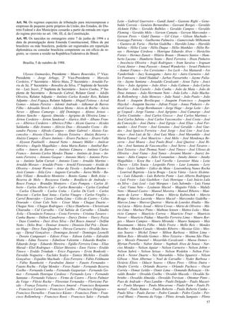Art. 94. Os regimes especiais de tributação para microempresas e
empresas de pequeno porte próprios da União, dos Estados, do Dis-
trito Federal e dos Municípios cessarão a partir da entrada em vigor
do regime previsto no art. 146, III, d, da Constituição.
Art. 95. Os nascidos no estrangeiro entre 7 de junho de 1994 e a
data da promulgação desta Emenda Constitucional, filhos de pai
brasileiro ou mãe brasileira, poderão ser registrados em repartição
diplomática ou consular brasileira competente ou em ofício de re-
gistro, se vierem a residir na República Federativa do Brasil.
Brasília, 5 de outubro de 1988.
Ulysses Guimarães, Presidente – Mauro Benevides, 1º Vice-
Presidente – Jorge Arbage, 2º Vice-Presidente – Marcelo
Cordeiro, 1º Secretário – Mário Maia, 2º Secretário – Arnaldo Fa-
ria de Sá, 3º Secretário – Benedita da Silva, 1º Suplente de Secretá-
rio – Luiz Soyer, 2º Suplente de Secretário – Sotero Cunha, 3º Su-
plente de Secretário – Bernardo Cabral, Relator Geral – Adolfo
Oliveira, Relator Adjunto – Antônio Carlos Konder Reis, Relator
Adjunto – José Fogaça, Relator Adjunto – Abigail Feitosa – Acival
Gomes – Adauto Pereira – Ademir Andrade – Adhemar de Barros
Filho – Adroaldo Streck – Adylson Motta – Aécio de Borba – Aécio
Neves – Affonso Camargo – Afif Domingos – Afonso Arinos –
Afonso Sancho – Agassiz Almeida – Agripino de Oliveira Lima –
Airton Cordeiro – Airton Sandoval – Alarico Abib – Albano Fran-
co – Albérico Cordeiro – Albérico Filho – Alceni Guerra – Alcides
Saldanha – Aldo Arantes – Alércio Dias – Alexandre Costa – Ale-
xandre Puzyna – Alfredo Campos – Almir Gabriel – Aloisio Vas-
concelos – Aloysio Chaves – Aloysio Teixeira – Aluizio Bezerra –
Aluízio Campos – Álvaro Antônio – Álvaro Pacheco – Álvaro Valle
– Alysson Paulinelli – Amaral Netto – Amaury Müller – Amilcar
Moreira – Ângelo Magalhães – Anna Maria Rattes – Annibal Bar-
cellos – Antero de Barros – Antônio Câmara – Antônio Carlos
Franco – Antonio Carlos Mendes Thame – Antônio de Jesus – An-
tonio Ferreira – Antonio Gaspar – Antonio Mariz – Antonio Pero-
sa – Antônio Salim Curiati – Antonio Ueno – Arnaldo Martins –
Arnaldo Moraes – Arnaldo Prieto – Arnold Fioravante – Arolde de
Oliveira – Artenir Werner – Artur da Távola – Asdrubal Bentes –
Assis Canuto – Átila Lira – Augusto Carvalho – Áureo Mello – Ba-
sílio Villani – Benedicto Monteiro – Benito Gama – Beth Azize –
Bezerra de Melo – Bocayuva Cunha – Bonifácio de Andrada –
Bosco França – Brandão Monteiro – Caio Pompeu – Carlos Al-
berto – Carlos Alberto Caó – Carlos Benevides – Carlos Cardinal
– Carlos Chiarelli – Carlos Cotta – Carlos De´Carli – Carlos
Mosconi – Carlos Sant´Anna – Carlos Vinagre – Carlos Virgílio –
Carrel Benevides – Cássio Cunha Lima – Célio de Castro – Celso
Dourado – César Cals Neto – César Maia – Chagas Duarte –
Chagas Neto – Chagas Rodrigues – Chico Humberto – Christóvam
Chiaradia – Cid Carvalho – Cid Sabóia de Carvalho – Cláudio
Ávila – Cleonâncio Fonseca – Costa Ferreira – Cristina Tavares –
Cunha Bueno – Dálton Canabrava – Darcy Deitos – Darcy Pozza
– Daso Coimbra – Davi Alves Silva – Del Bosco Amaral – Delfim
Netto – Délio Braz – Denisar Arneiro – Dionisio Dal Prá – Dioní-
sio Hage – Dirce Tutu Quadros – Dirceu Carneiro – Divaldo Suru-
agy – Djenal Gonçalves – Domingos Juvenil – Domingos Leonelli
– Doreto Campanari – Edésio Frias – Edison Lobão – Edivaldo
Motta – Edme Tavares – Edmilson Valentim – Eduardo Bonfim –
Eduardo Jorge – Eduardo Moreira – Egídio Ferreira Lima – Elias
Murad – Eliel Rodrigues – Eliézer Moreira – Enoc Vieira – Eraldo
Tinoco – Eraldo Trindade – Erico Pegoraro – Ervin Bonkoski –
Etevaldo Nogueira – Euclides Scalco – Eunice Michiles – Evaldo
Gonçalves – Expedito Machado – Ézio Ferreira – Fábio Feldmann
– Fábio Raunheitti – Farabulini Júnior – Fausto Fernandes –
Fausto Rocha – Felipe Mendes – Feres Nader – Fernando Bezerra
Coelho – Fernando Cunha – Fernando Gasparian – Fernando Go-
mes – Fernando Henrique Cardoso – Fernando Lyra – Fernando
Santana – Fernando Velasco – Firmo de Castro – Flavio Palmier
da Veiga – Flávio Rocha – Florestan Fernandes – Floriceno Pai-
xão – França Teixeira – Francisco Amaral – Francisco Benjamim
– Francisco Carneiro – Francisco Coelho – Francisco Diógenes –
Francisco Dornelles – Francisco Küster – Francisco Pinto – Fran-
cisco Rollemberg – Francisco Rossi – Francisco Sales – Furtado
Leite – Gabriel Guerreiro – Gandi Jamil – Gastone Righi – Gene-
baldo Correia – Genésio Bernardino – Geovani Borges – Geraldo
Alckmin Filho – Geraldo Bulhões – Geraldo Campos – Geraldo
Fleming – Geraldo Melo – Gerson Camata – Gerson Marcondes –
Gerson Peres – Gidel Dantas – Gil César – Gilson Machado –
Gonzaga Patriota – Guilherme Palmeira – Gumercindo Milhomem
– Gustavo de Faria – Harlan Gadelha – Haroldo Lima – Haroldo
Sabóia – Hélio Costa – Hélio Duque – Hélio Manhães – Hélio Ro-
sas – Henrique Córdova – Henrique Eduardo Alves – Heráclito
Fortes – Hermes Zaneti – Hilário Braun – Homero Santos – Hum-
berto Lucena – Humberto Souto – Iberê Ferreira – Ibsen Pinheiro
– Inocêncio Oliveira – Irajá Rodrigues – Iram Saraiva – Irapuan
Costa Júnior – Irma Passoni – Ismael Wanderley – Israel Pinheiro
– Itamar Franco – Ivo Cersósimo – Ivo Lech – Ivo Mainardi – Ivo
Vanderlinde – Jacy Scanagatta – Jairo Azi – Jairo Carneiro – Jal-
les Fontoura – Jamil Haddad – Jarbas Passarinho – Jayme Palia-
rin – Jayme Santana – Jesualdo Cavalcanti – Jesus Tajra – Joaci
Góes – João Agripino – João Alves – João Calmon – João Carlos
Bacelar – João Castelo – João Cunha – João da Mata – João de
Deus Antunes – João Herrmann Neto – João Lobo – João Macha-
do Rollemberg – João Menezes – João Natal – João Paulo – João
Rezek – Joaquim Bevilácqua – Joaquim Francisco – Joaquim
Hayckel – Joaquim Sucena – Jofran Frejat – Jonas Pinheiro – Jo-
nival Lucas – Jorge Bornhausen – Jorge Hage – Jorge Leite – Jor-
ge Uequed – Jorge Vianna – José Agripino – José Camargo – José
Carlos Coutinho – José Carlos Grecco – José Carlos Martinez –
José Carlos Sabóia – José Carlos Vasconcelos – José Costa – José
da Conceição – José Dutra – José Egreja – José Elias – José Fer-
nandes – José Freire – José Genoíno – José Geraldo – José Gue-
des – José Ignácio Ferreira – José Jorge – José Lins – José Lou-
renço – José Luiz de Sá – José Luiz Maia – José Maranhão – José
Maria Eymael – José Maurício – José Melo – José Mendonça Be-
zerra – José Moura – José Paulo Bisol – José Queiroz – José Ri-
cha – José Santana de Vasconcellos – José Serra – José Tavares –
José Teixeira – José Thomaz Nonô – José Tinoco – José Ulísses de
Oliveira – José Viana – José Yunes – Jovanni Masini – Juarez An-
tunes – Júlio Campos – Júlio Costamilan – Jutahy Júnior – Jutahy
Magalhães – Koyu Iha – Lael Varella – Lavoisier Maia – Leite
Chaves – Lélio Souza – Leopoldo Peres – Leur Lomanto – Levy
Dias – Lézio Sathler – Lídice da Mata – Louremberg Nunes Rocha
– Lourival Baptista – Lúcia Braga – Lúcia Vânia – Lúcio Alcânta-
ra – Luís Eduardo – Luís Roberto Ponte – Luiz Alberto Rodrigues
– Luiz Freire – Luiz Gushiken – Luiz Henrique – Luiz Inácio Lula
da Silva – Luiz Leal – Luiz Marques – Luiz Salomão – Luiz Viana
– Luiz Viana Neto – Lysâneas Maciel – Maguito Vilela – Maluly
Neto – Manoel Castro – Manoel Moreira – Manoel Ribeiro – Man-
sueto de Lavor – Manuel Viana – Márcia Kubitschek – Márcio
Braga – Márcio Lacerda – Marco Maciel – Marcondes Gadelha –
Marcos Lima – Marcos Queiroz – Maria de Lourdes Abadia – Ma-
ria Lúcia – Mário Assad – Mário Covas – Mário de Oliveira – Má-
rio Lima – Marluce Pinto – Matheus Iensen – Mattos Leão – Mau-
rício Campos – Maurício Correa – Maurício Fruet – Maurício
Nasser – Maurício Pádua – Maurílio Ferreira Lima – Mauro Bor-
ges – Mauro Campos – Mauro Miranda – Mauro Sampaio – Max
Rosenmann – Meira Filho – Melo Freire – Mello Reis – Mendes
Botelho – Mendes Canale – Mendes Ribeiro – Messias Góis – Mes-
sias Soares – Michel Temer – Milton Barbosa – Milton Lima –
Milton Reis – Miraldo Gomes – Miro Teixeira – Moema São Thia-
go – Moysés Pimentel – Mozarildo Cavalcanti – Mussa Demes –
Myrian Portella – Nabor Júnior – Naphtali Alves de Souza – Nar-
ciso Mendes – Nelson Aguiar – Nelson Carneiro – Nelson Jobim –
Nelson Sabrá – Nelson Seixas – Nelson Wedekin – Nelton Frie-
drich – Nestor Duarte – Ney Maranhão – Nilso Sguarezi – Nilson
Gibson – Nion Albernaz – Noel de Carvalho – Nyder Barbosa –
Octávio Elísio – Odacir Soares – Olavo Pires – Olívio Dutra –
Onofre Corrêa – Orlando Bezerra – Orlando Pacheco – Oscar
Corrêa – Osmar Leitão – Osmir Lima – Osmundo Rebouças – Os-
valdo Bender – Osvaldo Coelho – Osvaldo Macedo – Osvaldo So-
brinho – Oswaldo Almeida – Oswaldo Trevisan – Ottomar Pinto –
Paes de Andrade – Paes Landim – Paulo Delgado – Paulo Macari-
ni – Paulo Marques – Paulo Mincarone – Paulo Paim – Paulo Pi-
mentel – Paulo Ramos – Paulo Roberto – Paulo Roberto Cunha –
Paulo Silva – Paulo Zarzur – Pedro Canedo – Pedro Ceolin – Per-
cival Muniz – Pimenta da Veiga – Plínio Arruda Sampaio – Plínio
57
 