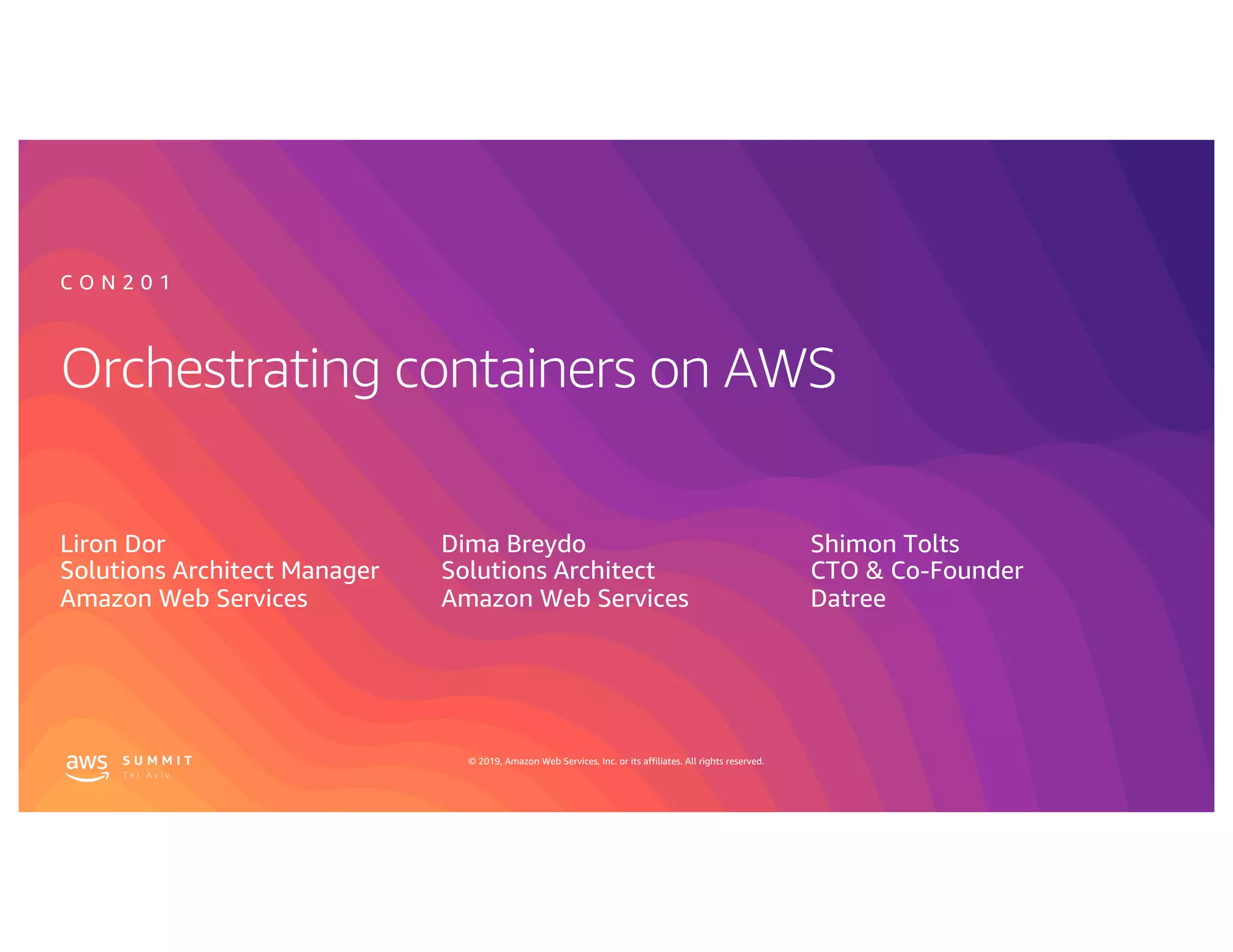 Orchestrating containers on AWS AWS Summit Tel Aviv 2019 PPT