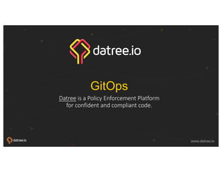 © 2018, Amazon Web Services, Inc. or its affiliates. All rights reserved.
www.datree.io www.datree.io
GitOps
Datree is a Policy Enforcement Platform
for confident and compliant code.
 