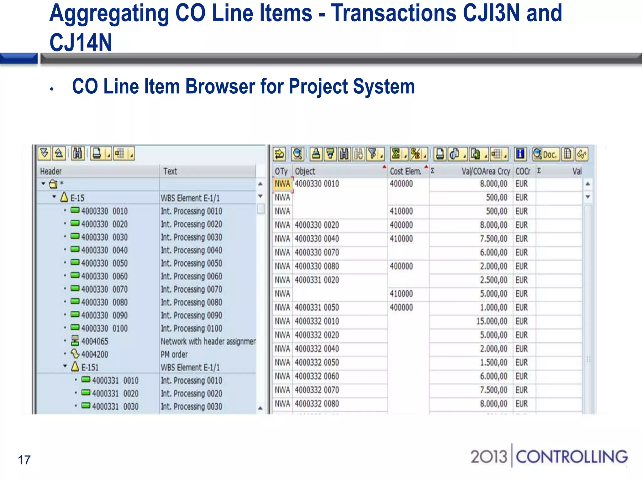 Aggregating CO Line Items - Transactions CJI3N and
CJ14N
•

17

CO Line Item Browser for Project System

 