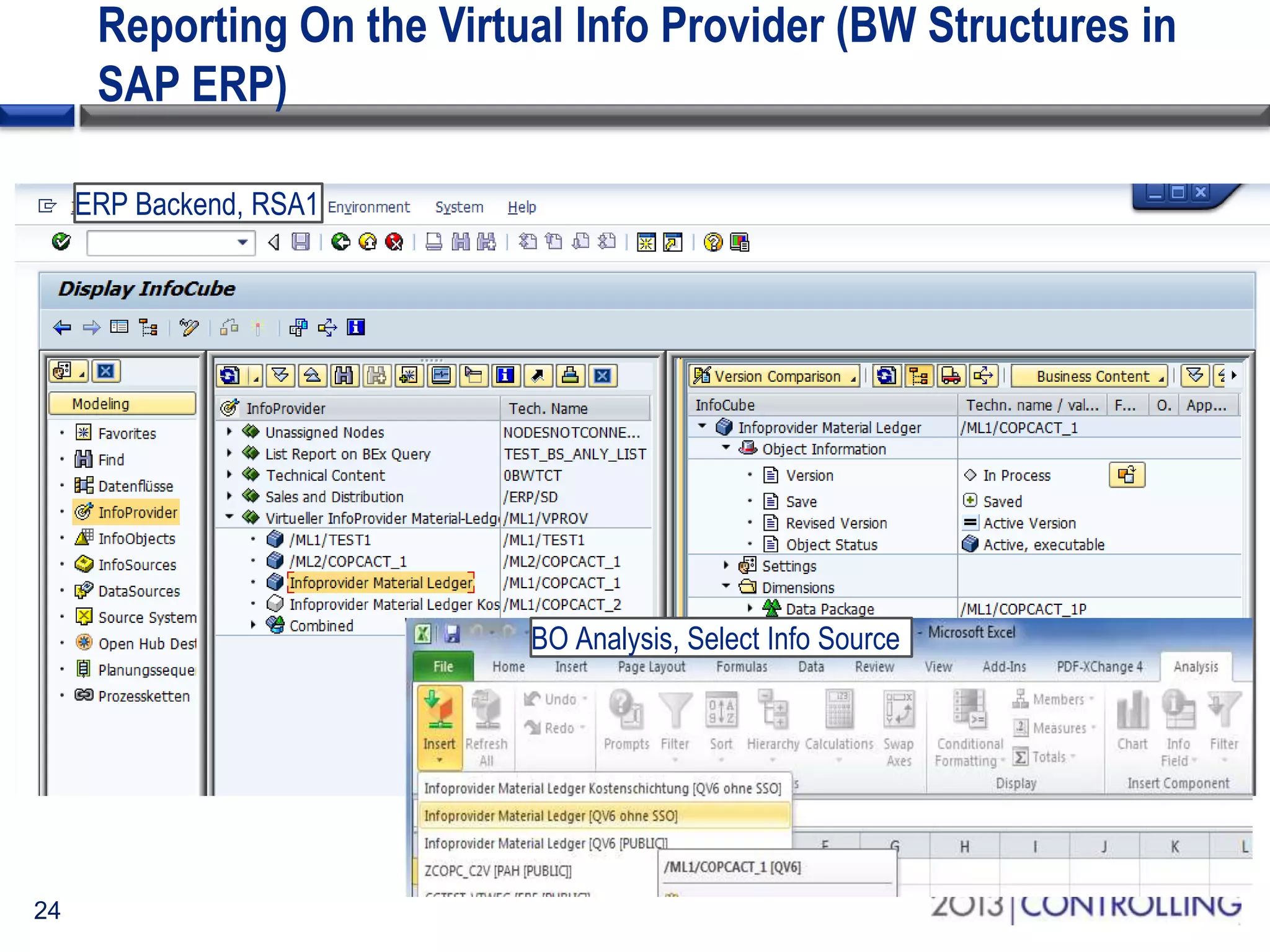 Reporting On the Virtual Info Provider (BW Structures in
SAP ERP)
ERP Backend, RSA1

BO Analysis, Select Info Source

24

 