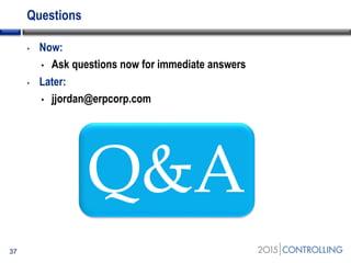 Questions
• Now:
• Ask questions now for immediate answers
• Later:
• jjordan@erpcorp.com
37
Q&A
 