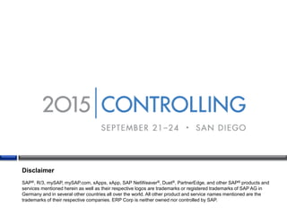 Disclaimer
SAP®, R/3, mySAP, mySAP.com, xApps, xApp, SAP NetWeaver®, Duet®, PartnerEdge, and other SAP® products and
services mentioned herein as well as their respective logos are trademarks or registered trademarks of SAP AG in
Germany and in several other countries all over the world. All other product and service names mentioned are the
trademarks of their respective companies. ERP Corp is neither owned nor controlled by SAP.
 
