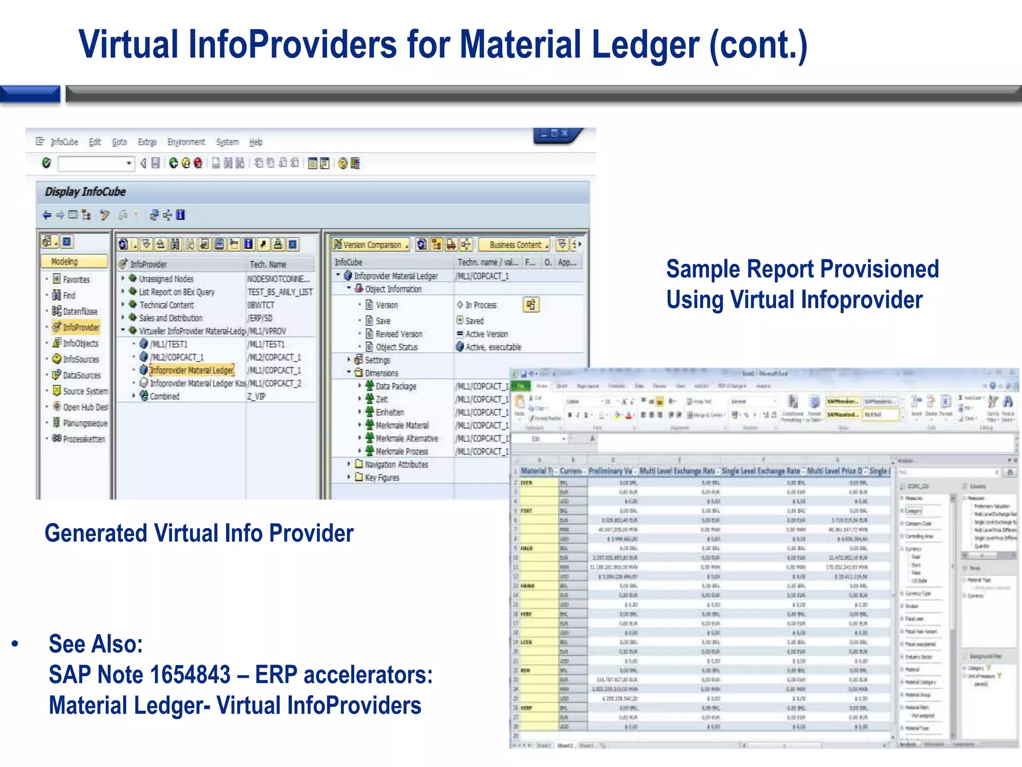 Virtual InfoProviders for Material Ledger (cont.)
Sample Report Provisioned
Using Virtual Infoprovider
Generated Virtual Info Provider
• See Also:
SAP Note 1654843 – ERP accelerators:
Material Ledger- Virtual InfoProviders
 