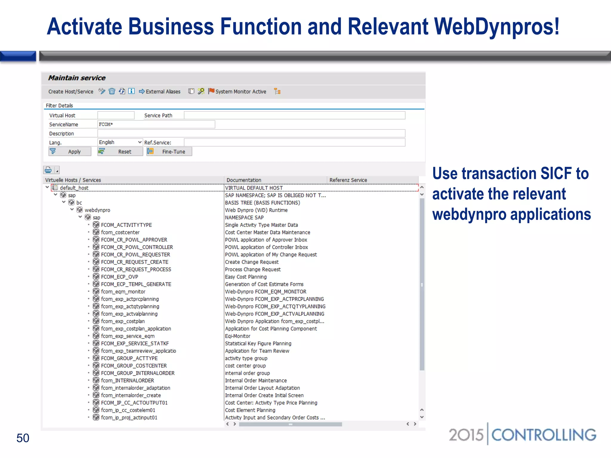 Activate Business Function and Relevant WebDynpros!
50
Use transaction SICF to
activate the relevant
webdynpro applications
 