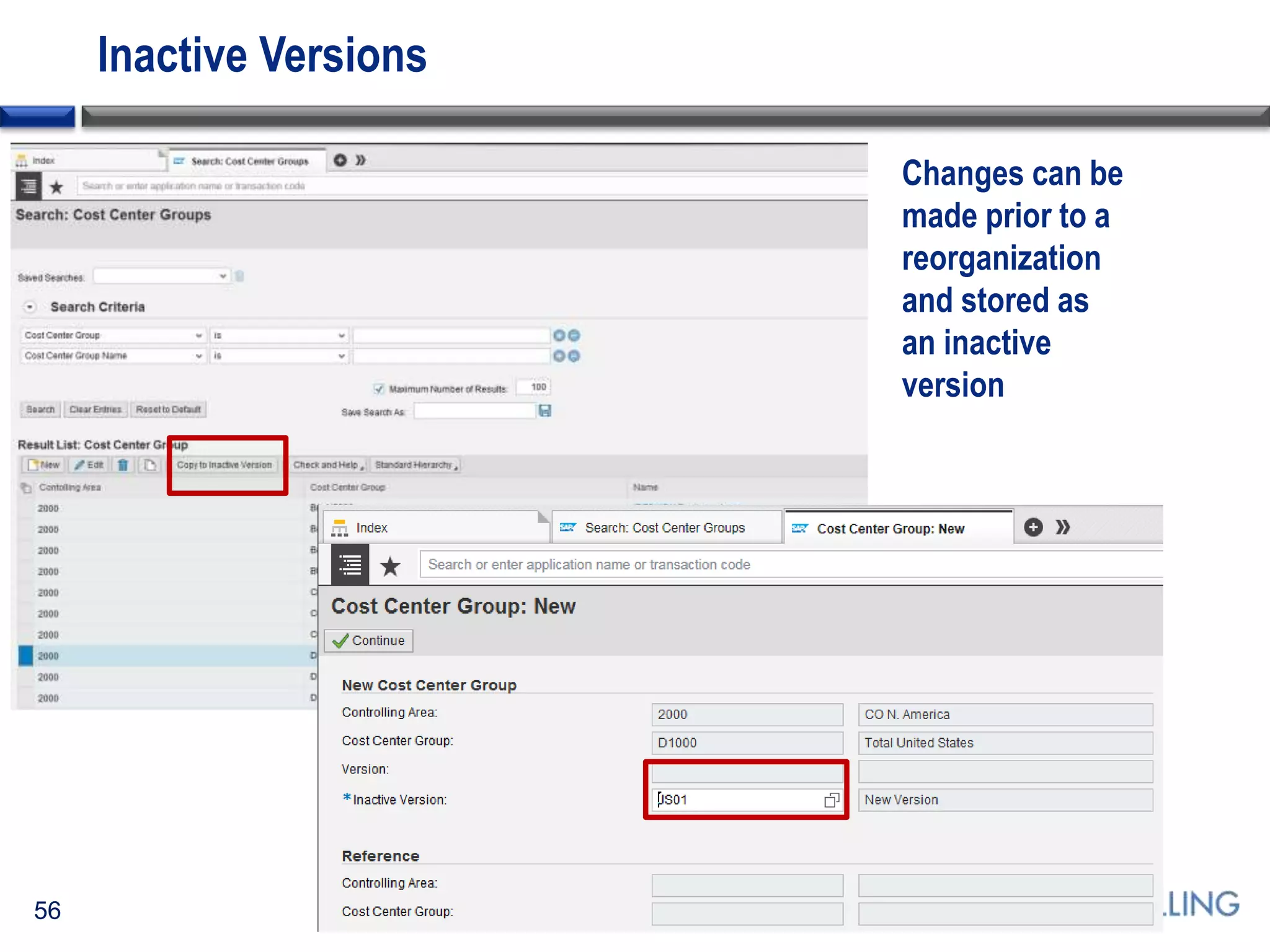 Inactive Versions
56
Changes can be
made prior to a
reorganization
and stored as
an inactive
version
 