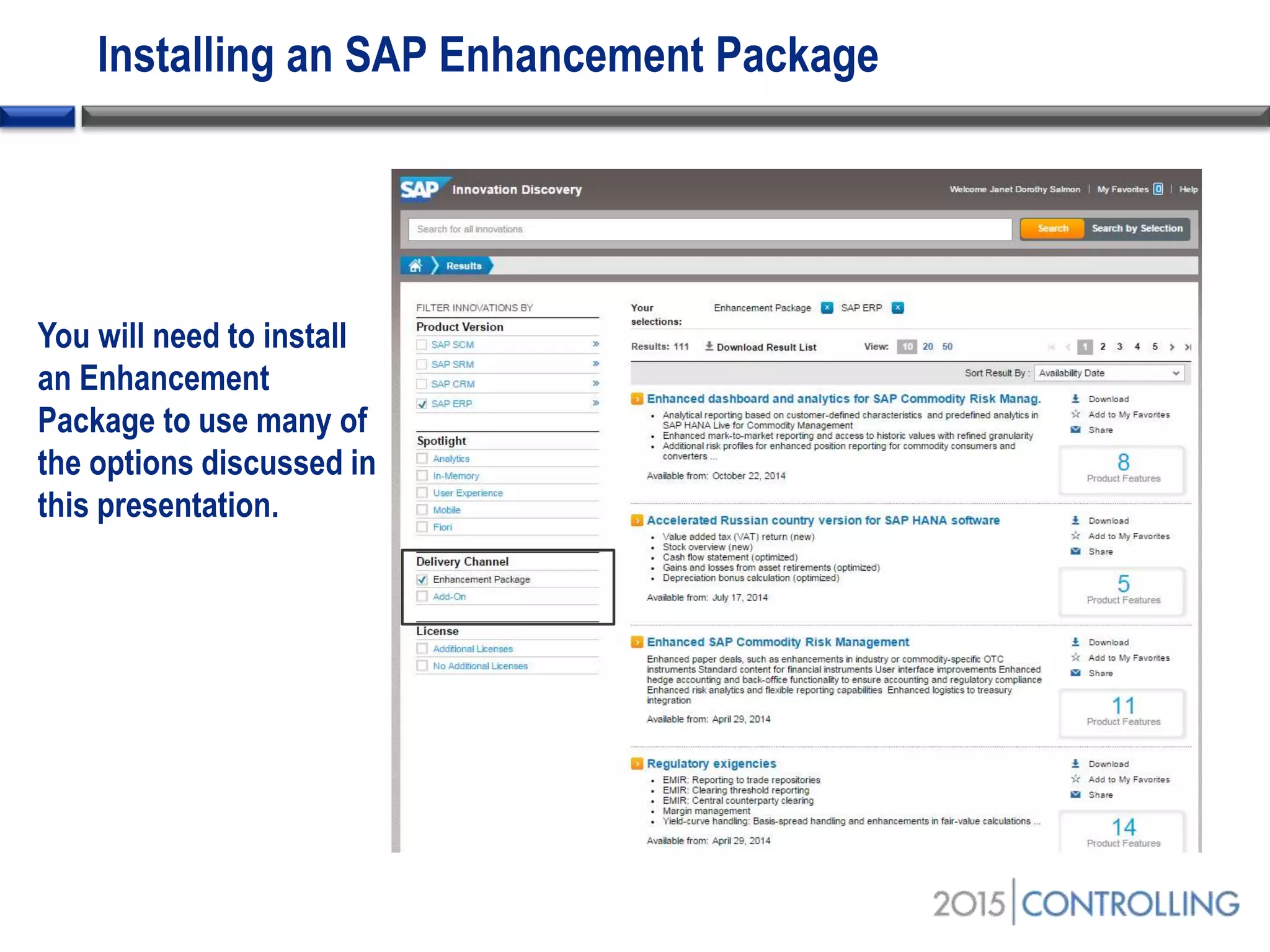 Installing an SAP Enhancement Package
You will need to install
an Enhancement
Package to use many of
the options discussed in
this presentation.
 
