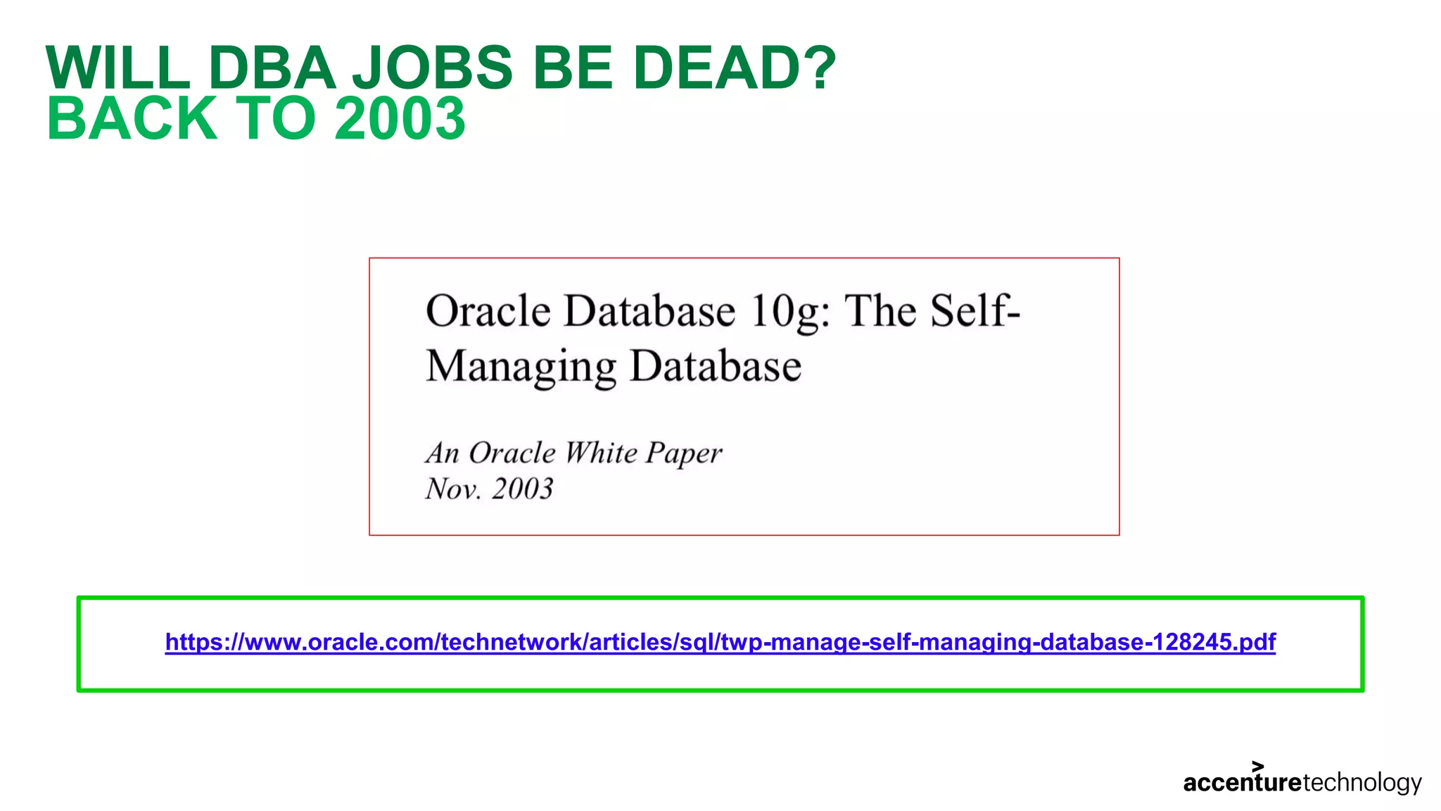 WILL DBA JOBS BE DEAD? BACK TO 2003 https://www.oracle.com/technetwork/articles/sql/twp-manage-self-managing-database-128245.pdf 