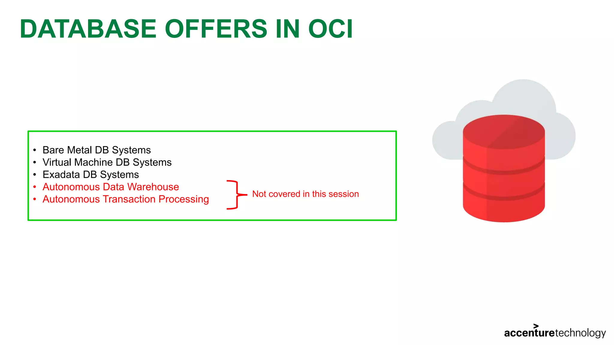 DATABASE OFFERS IN OCI • Bare Metal DB Systems • Virtual Machine DB Systems • Exadata DB Systems • Autonomous Data Warehouse • Autonomous Transaction Processing Not covered in this session 