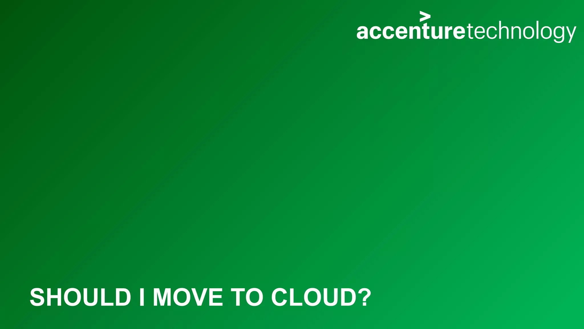 SHOULD I MOVE TO CLOUD? 
