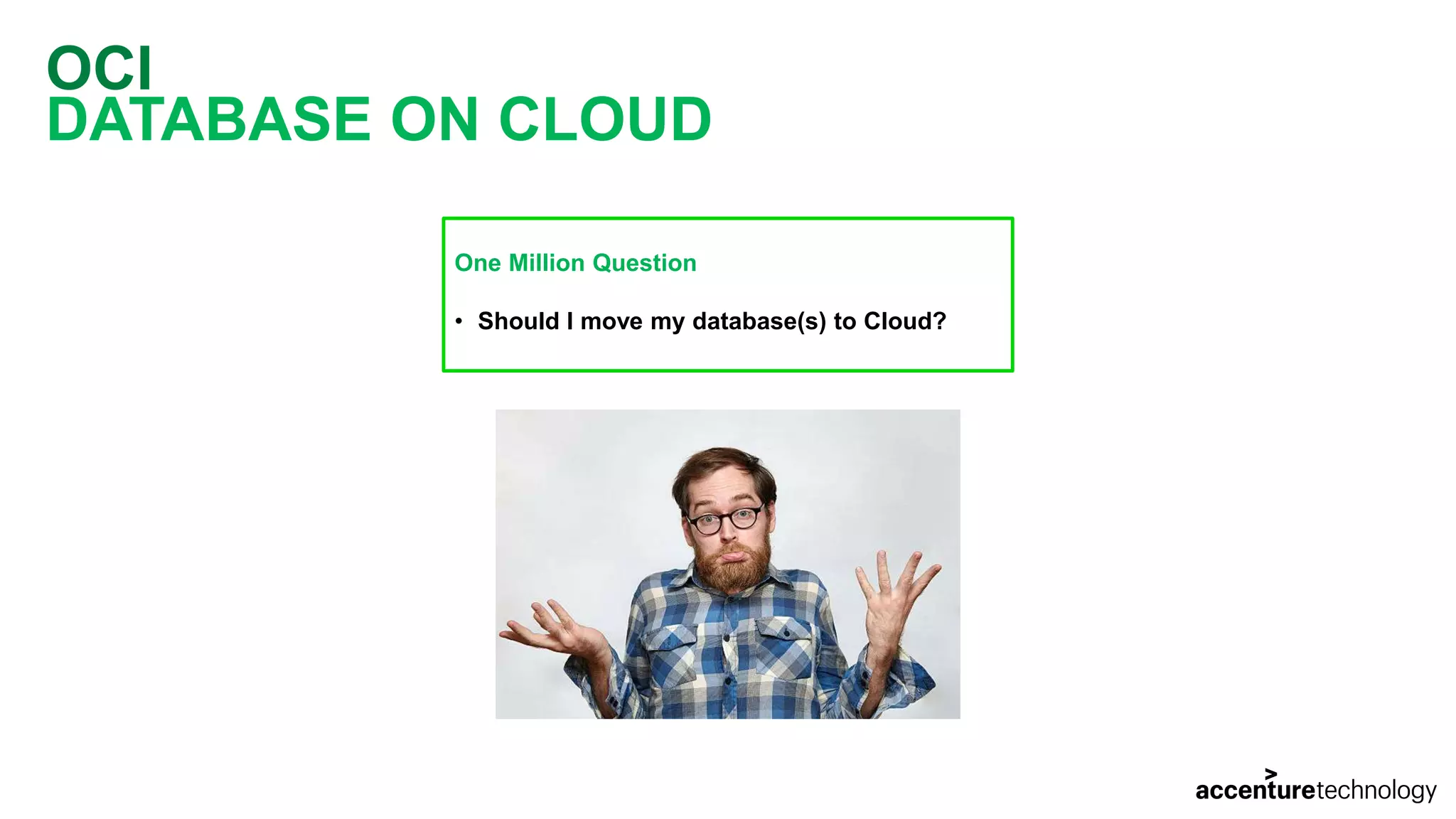 OCI DATABASE ON CLOUD One Million Question • Should I move my database(s) to Cloud? 