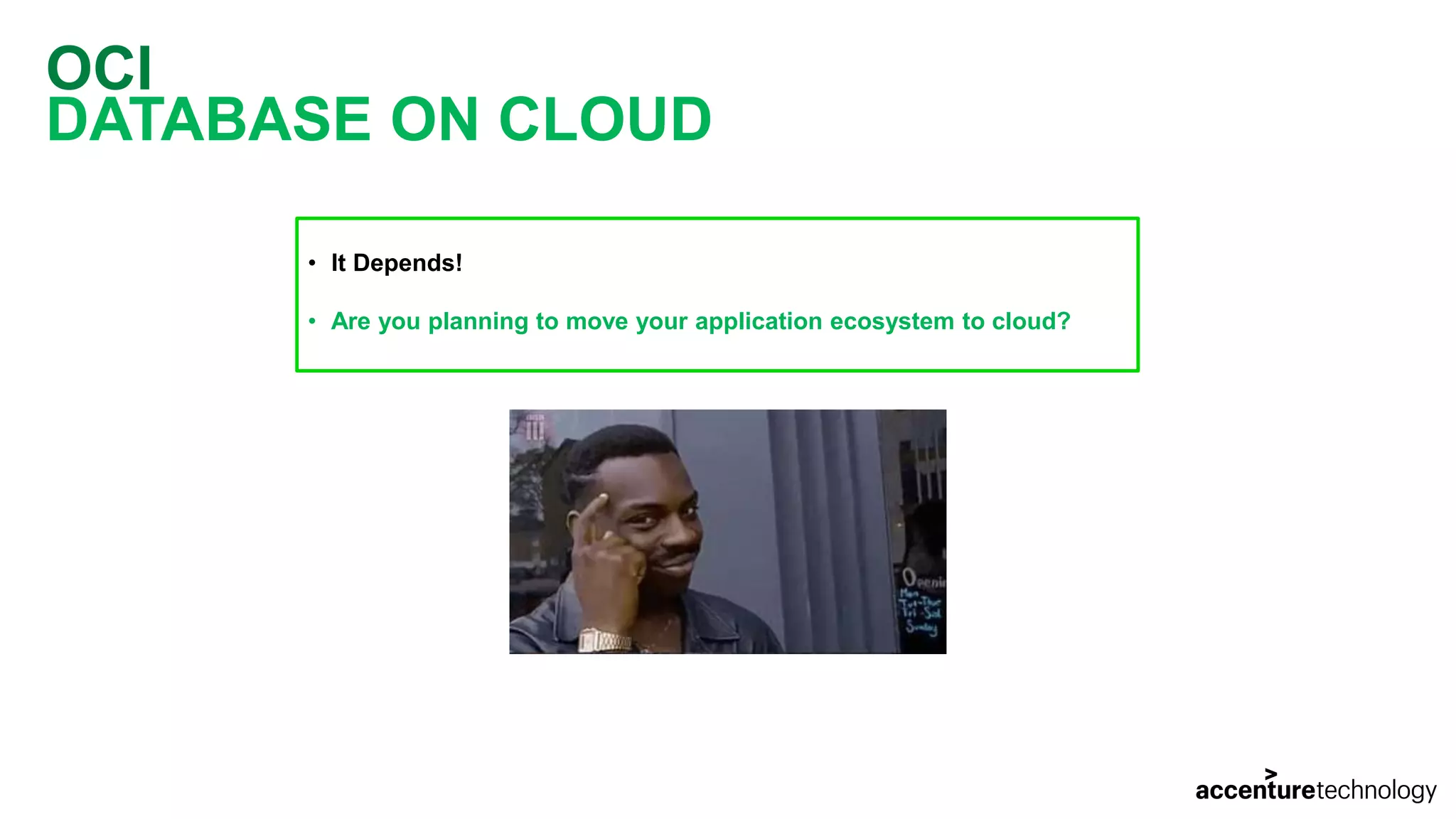 OCI DATABASE ON CLOUD • It Depends! • Are you planning to move your application ecosystem to cloud? 