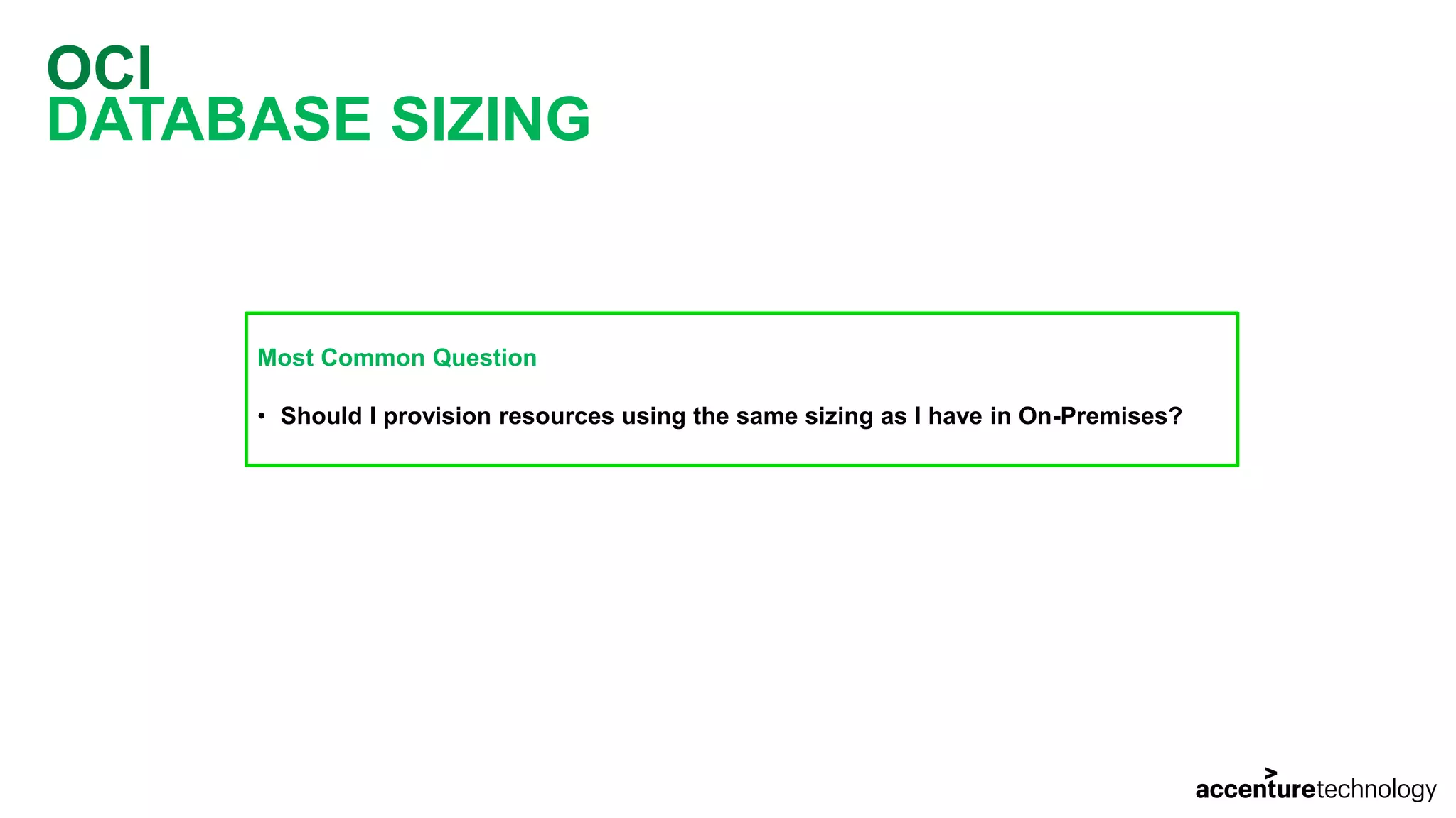 OCI DATABASE SIZING Most Common Question • Should I provision resources using the same sizing as I have in On-Premises? 