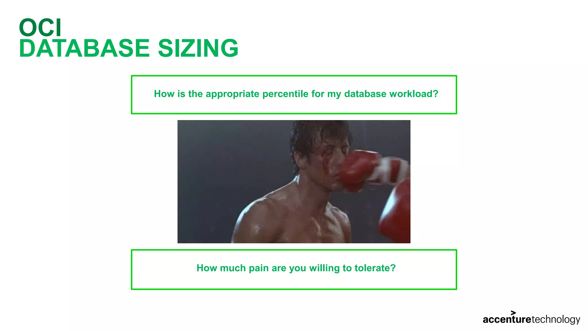 OCI DATABASE SIZING How is the appropriate percentile for my database workload? How much pain are you willing to tolerate? 