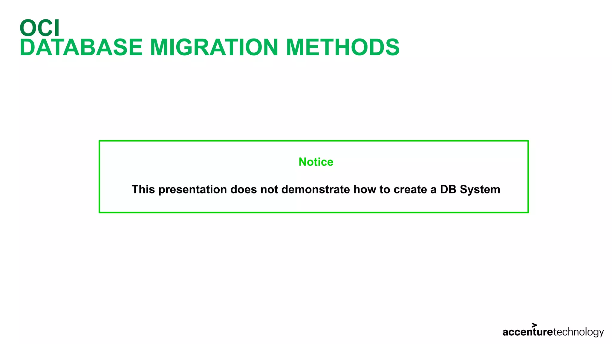 OCI DATABASE MIGRATION METHODS Notice This presentation does not demonstrate how to create a DB System 