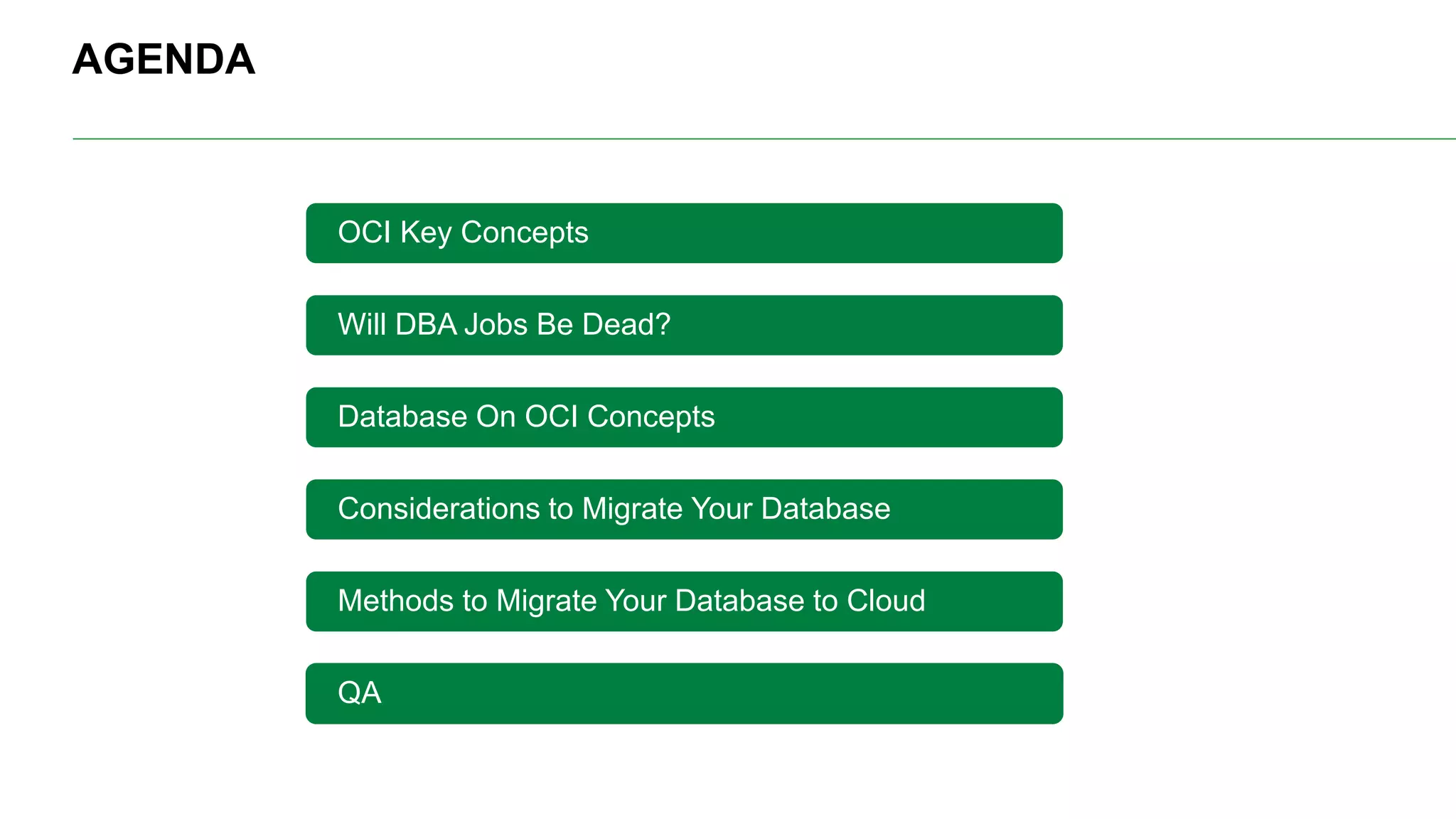 AGENDA OCI Key Concepts Will DBA Jobs Be Dead? Database On OCI Concepts Considerations to Migrate Your Database Methods to Migrate Your Database to Cloud QA 