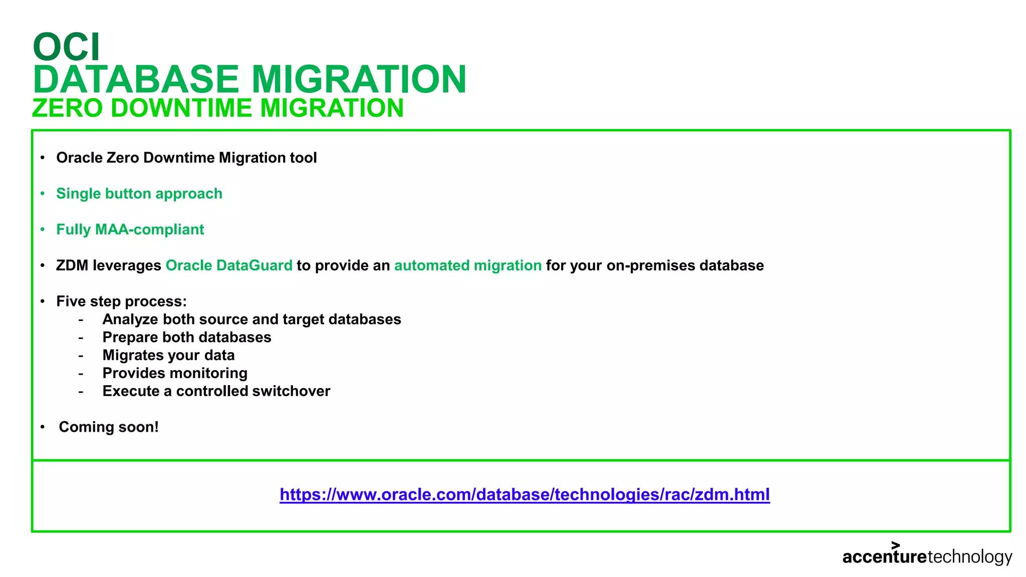 OCI DATABASE MIGRATION ZERO DOWNTIME MIGRATION • Oracle Zero Downtime Migration tool • Single button approach • Fully MAA-compliant • ZDM leverages Oracle DataGuard to provide an automated migration for your on-premises database • Five step process: - Analyze both source and target databases - Prepare both databases - Migrates your data - Provides monitoring - Execute a controlled switchover • Coming soon! https://www.oracle.com/database/technologies/rac/zdm.html 