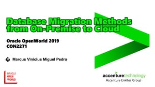 Oracle OpenWorld 2019
CON2271
Marcus Vinicius Miguel Pedro
 