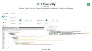 47JET Security
Mobile Cloud Service OAuth Integration – Backend Wrapper and Keys
 