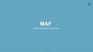 61
MAF
Mobile Application Framework.
 
