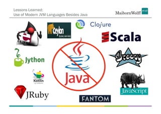 Lessons Learned:
Use of Modern JVM Languages Besides Java
 