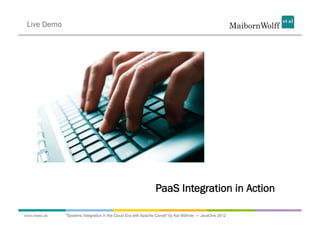 Live Demo




                                                              PaaS Integration in Action

www.mwea.de   "Sys...