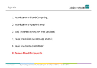 Agenda



       1) Introduction to Cloud Computing


       2) Introduction to Apache Camel


       3) IaaS Integration ...