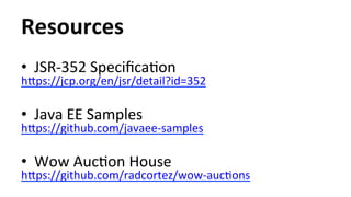 Resources 
• JSR-­‐352 
SpecificaHon 
hips://jcp.org/en/jsr/detail?id=352 
• Java 
EE 
Samples 
hips://github.com/javaee-­‐samples 
• Wow 
AucHon 
House 
hips://github.com/radcortez/wow-­‐aucHons 
 
