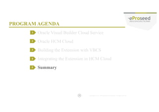 Copyright © 2014, eProseed and/or its affiliates. All rights reserved. |
MORE SESSIONS ON VBCS
• And more….
• Search for
– VBCS
– ABCS
– Low-Code
– Citizen Developer
46
 