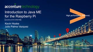 Introduction to Java ME
for the Raspberry Pi
[JavaOne 2016 CON3189]
Kevin Hooke
Julio Palma Vazquez
 