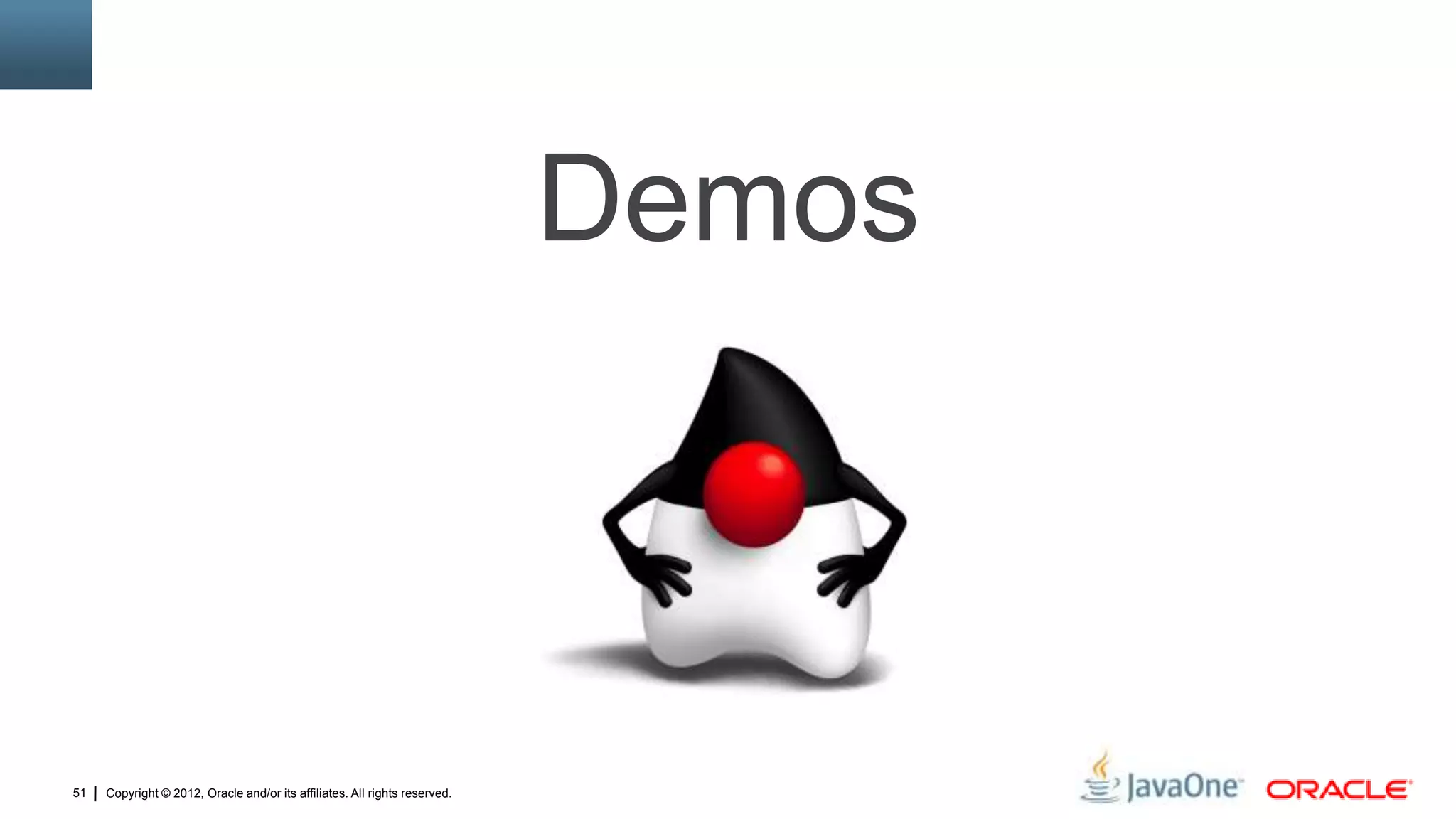Copyright © 2012, Oracle and/or its affiliates. All rights reserved.51
Demos
 