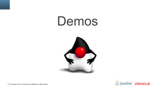 Copyright © 2012, Oracle and/or its affiliates. All rights reserved.51
Demos
 