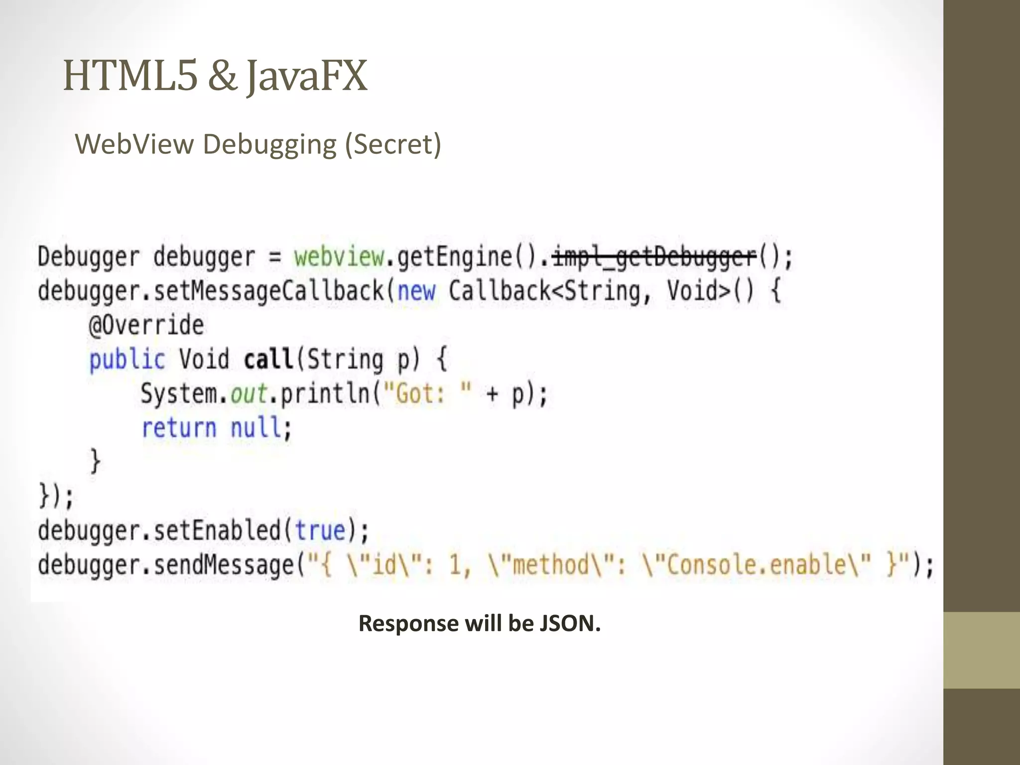 HTML5 & JavaFX WebView Debugging (Secret) Response will be JSON. 