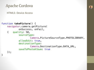 Apache Cordova 
HTML5: Device Access 
 